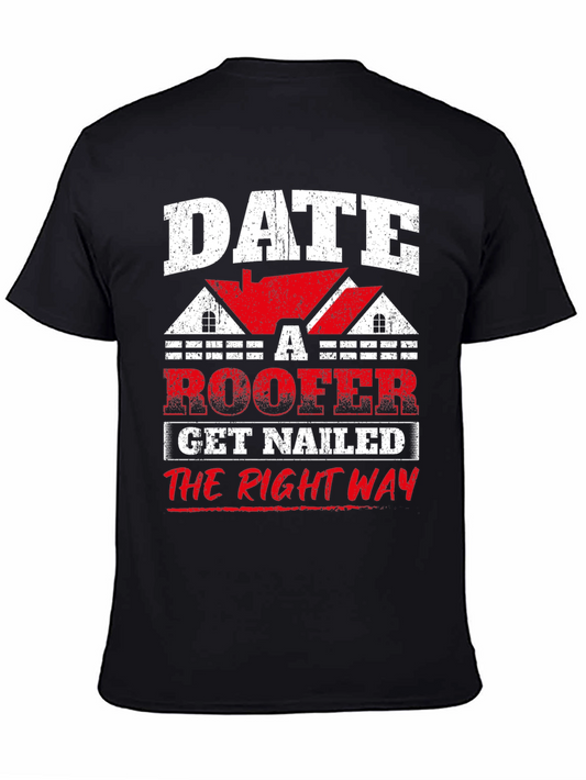 Date a Roofer T-Shirt - Get Nailed the Right Way Funny Tee