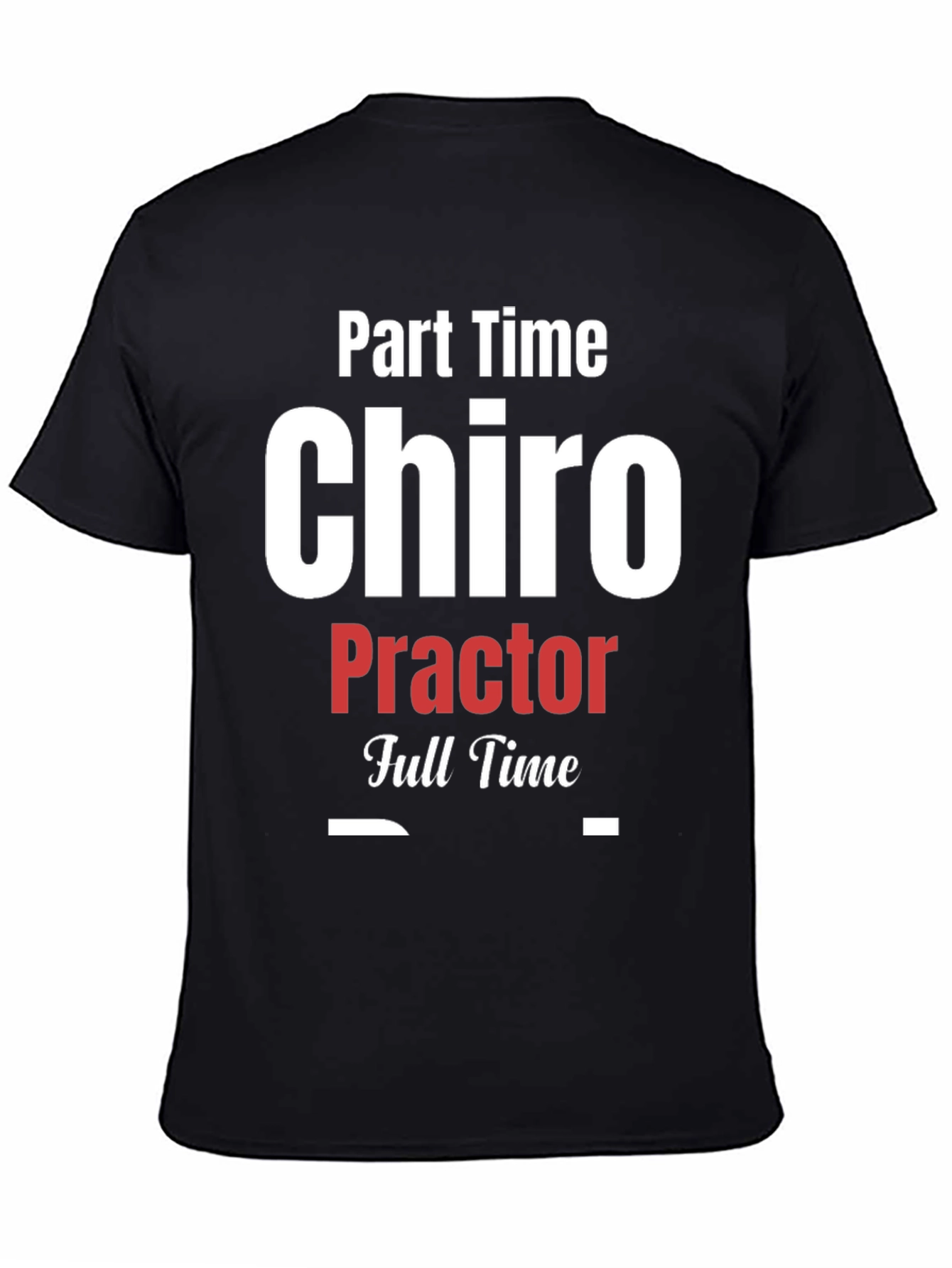 Part Time Chiro Full Time T-Shirt - Black