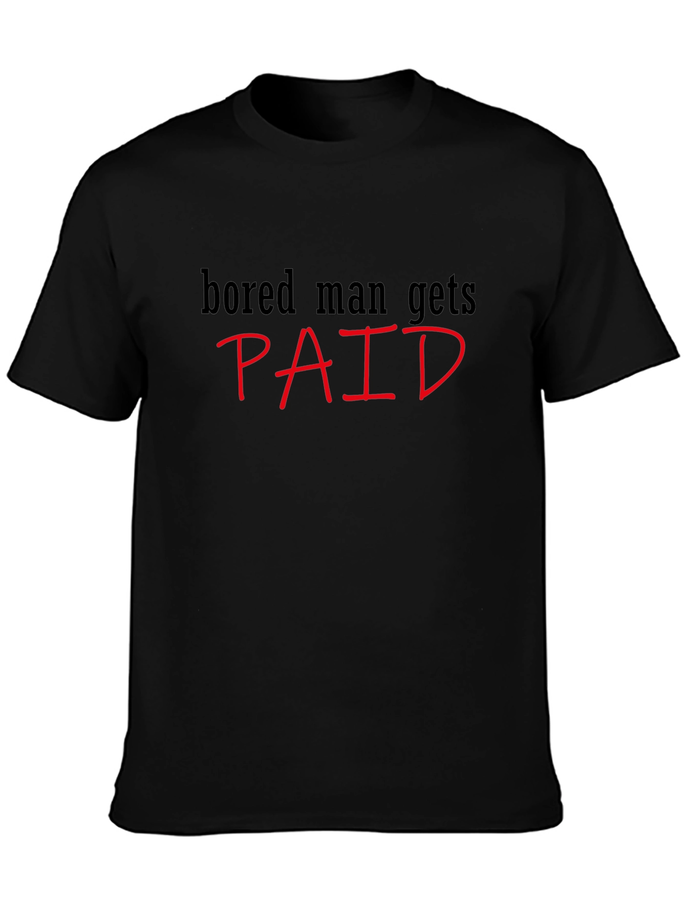 Bored Man Gets Paid Graphic Tee