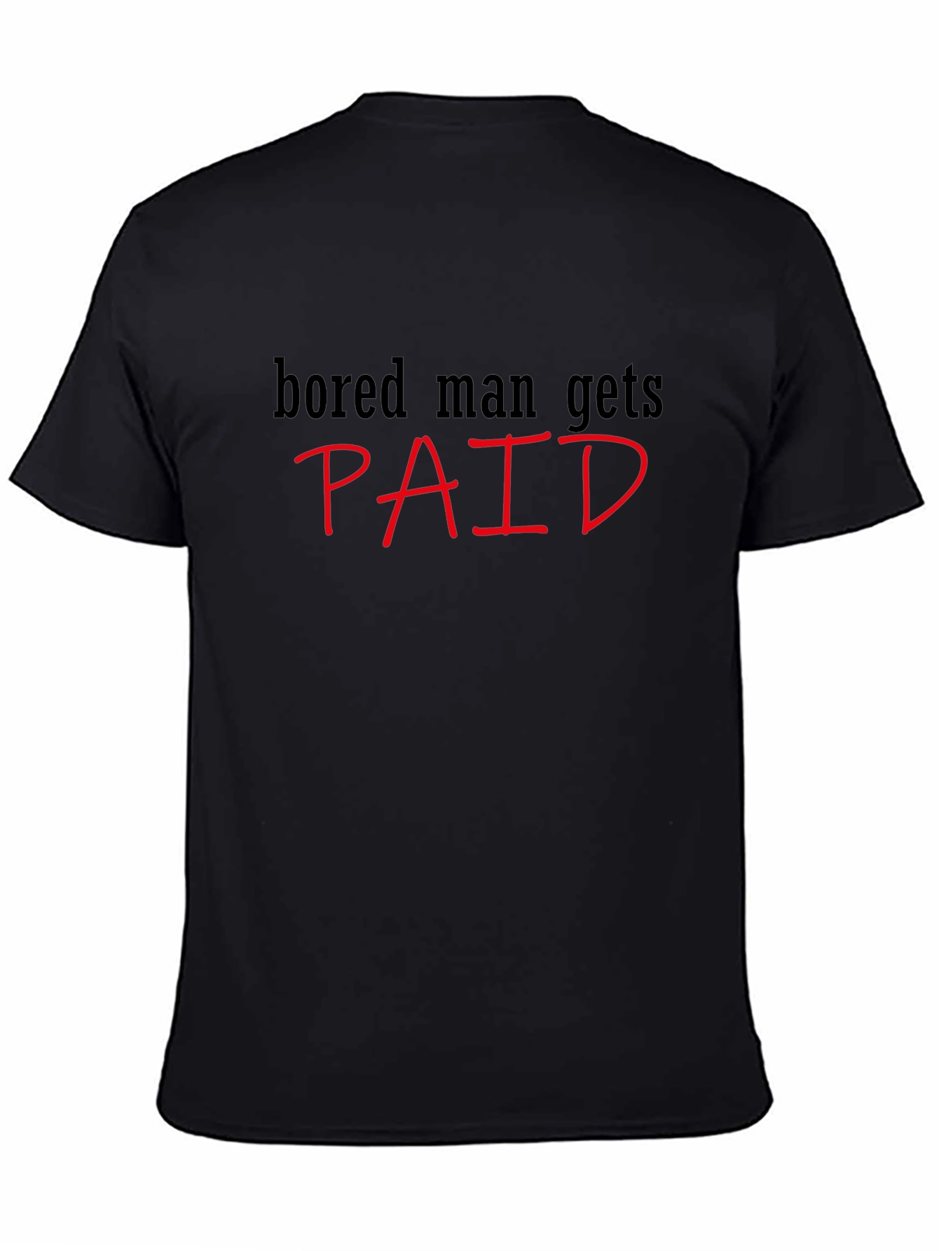 Bored Man Gets Paid Graphic Tee
