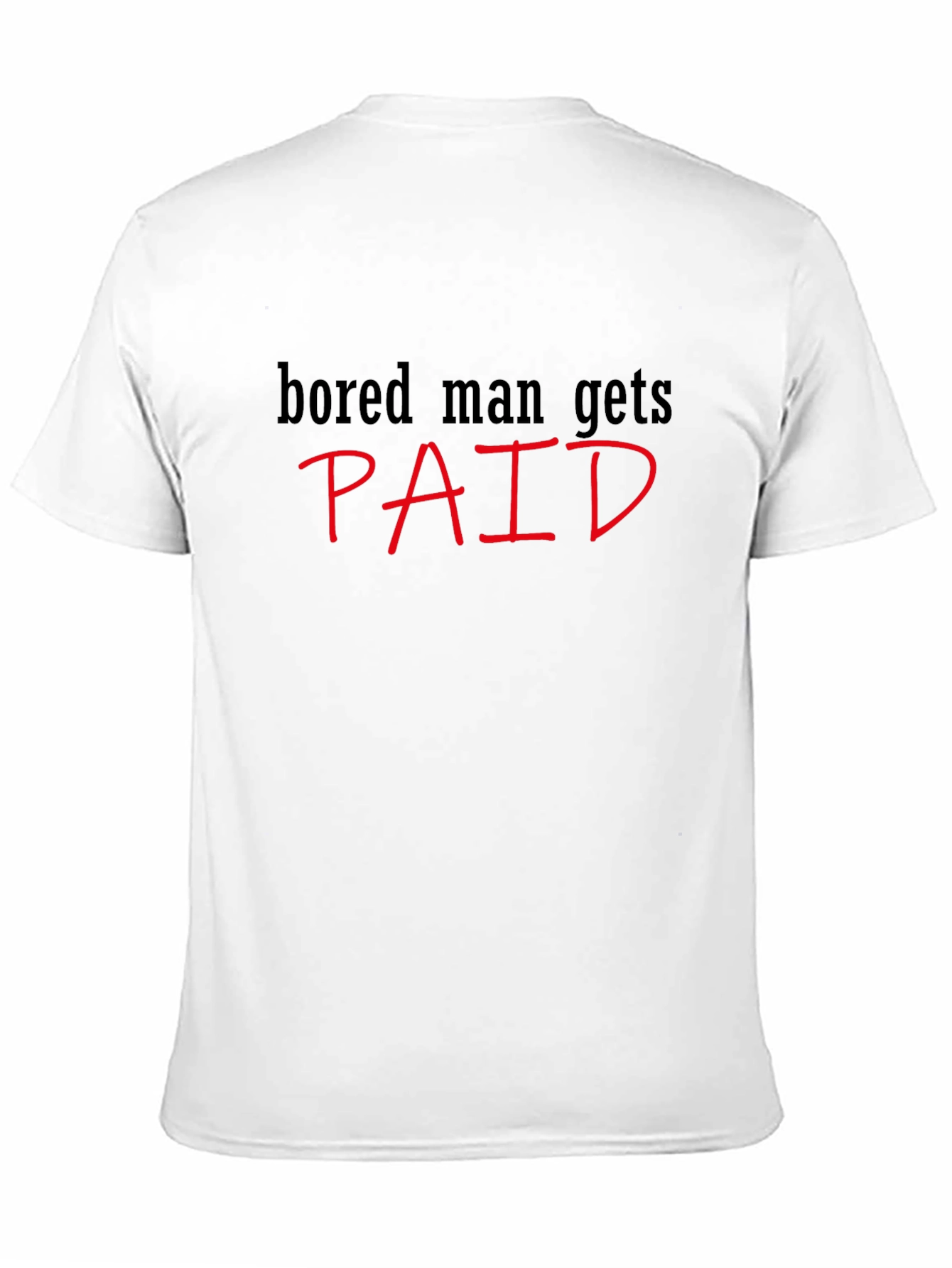 Bored Man Gets Paid Graphic Tee