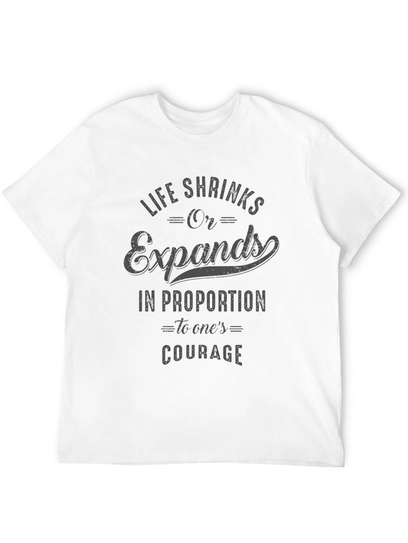 Courage Quote T-Shirt - Life Shrinks or Expands