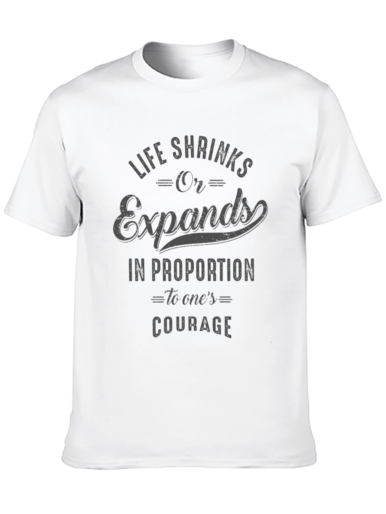 Courage Quote T-Shirt - Life Shrinks or Expands