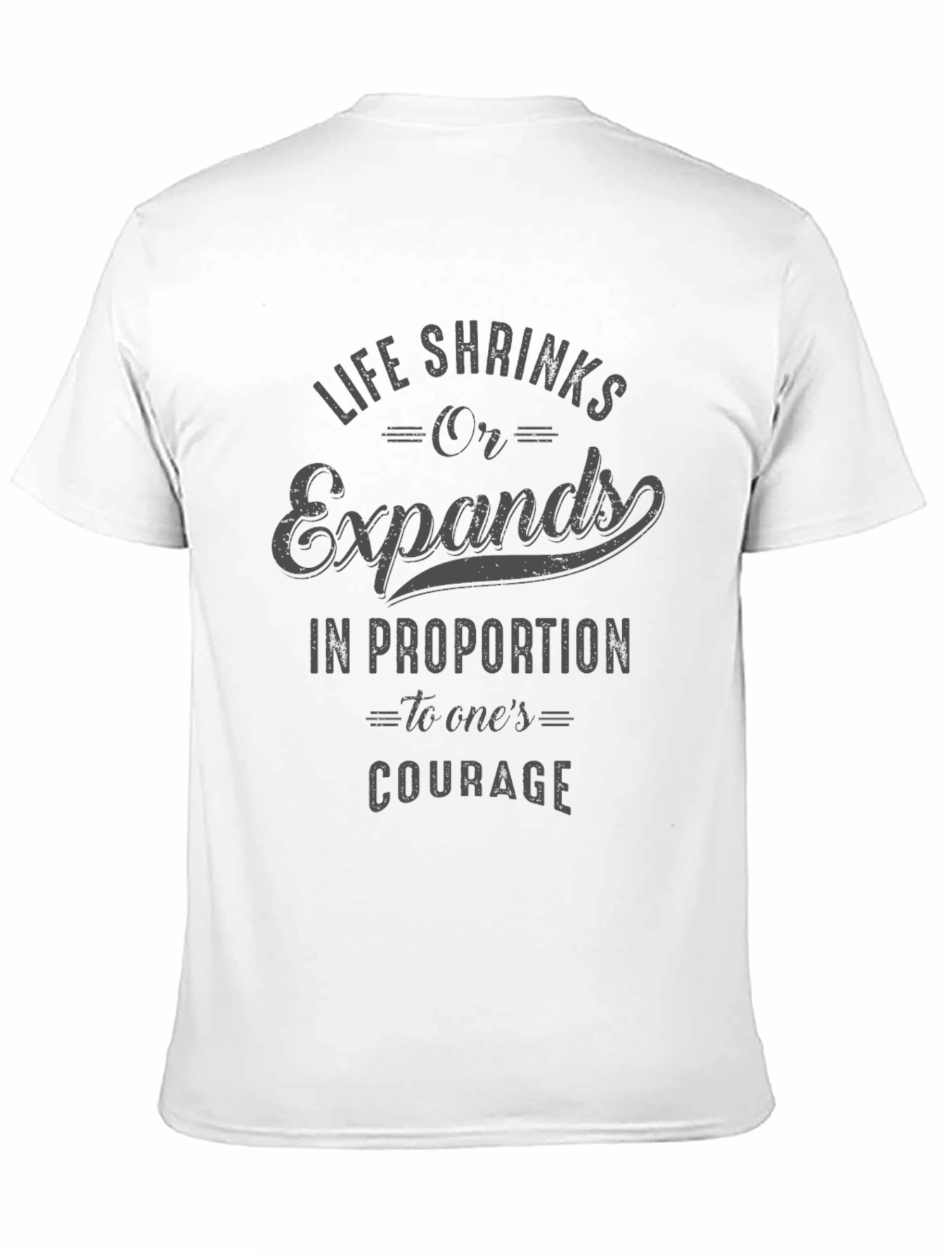 Courage Quote T-Shirt - Life Shrinks or Expands