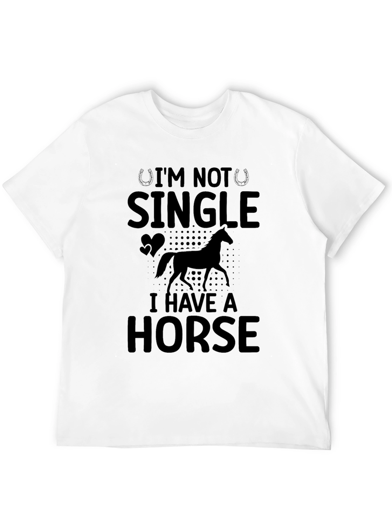 Im Not Single I Have A Horse T-Shirt