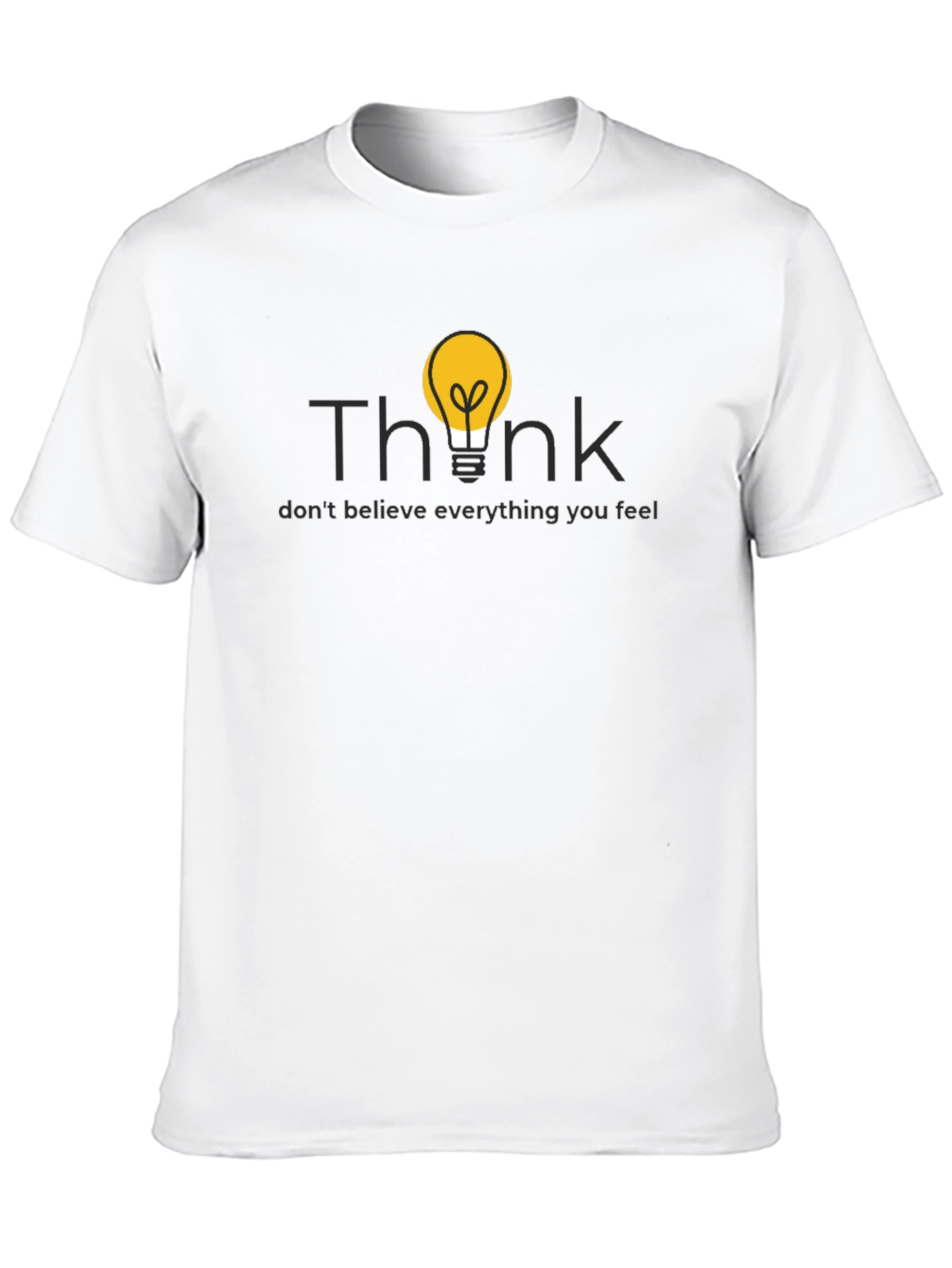 Think T-Shirt - Dont Believe Everything You Feel