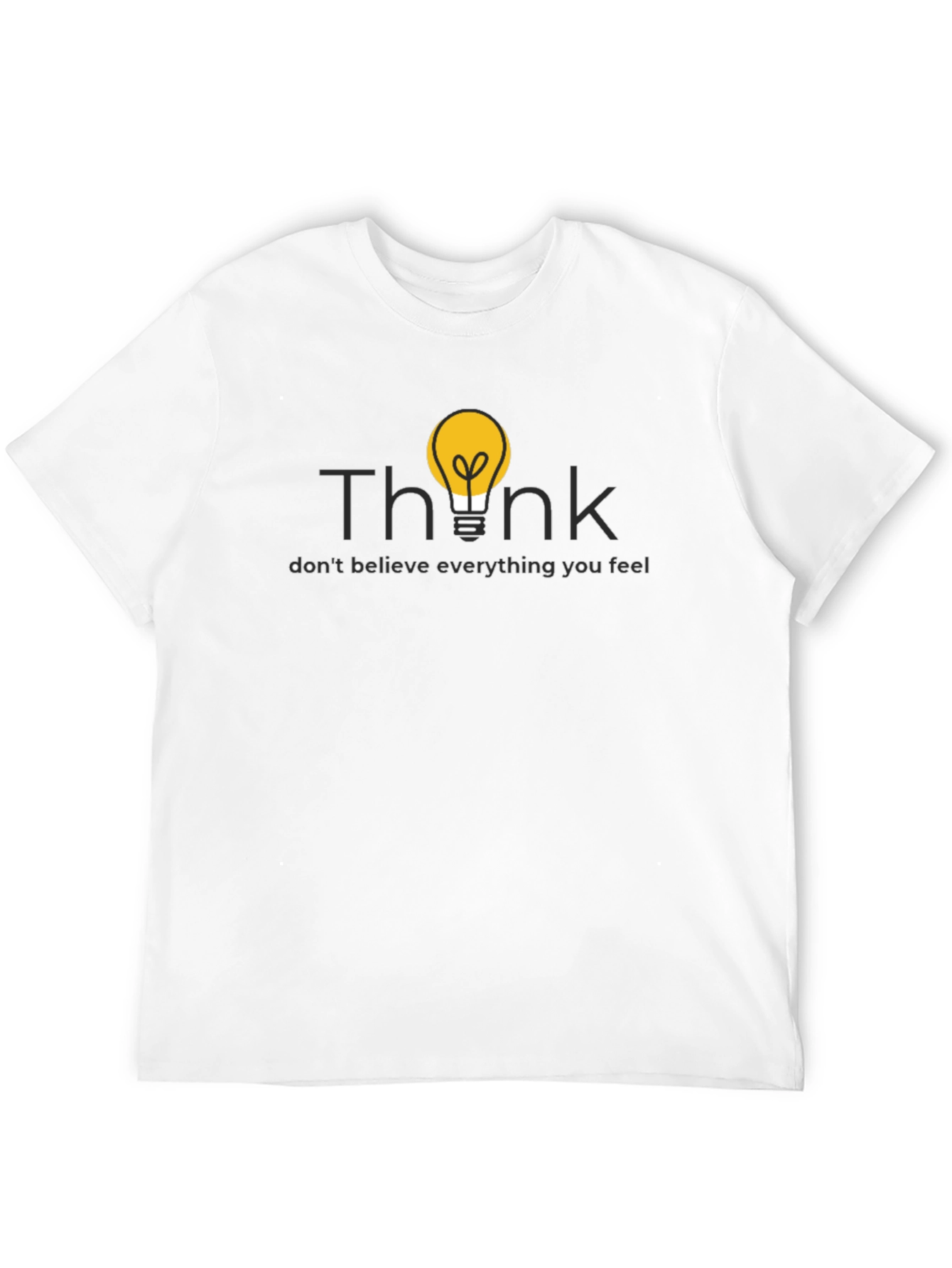 Think T-Shirt - Dont Believe Everything You Feel