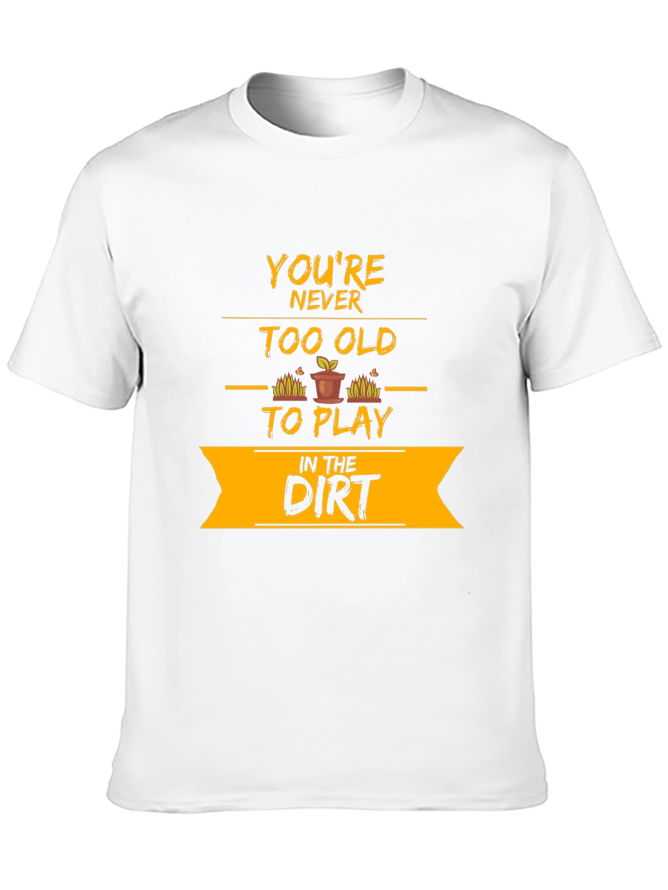 Youre Never Too Old T-Shirt