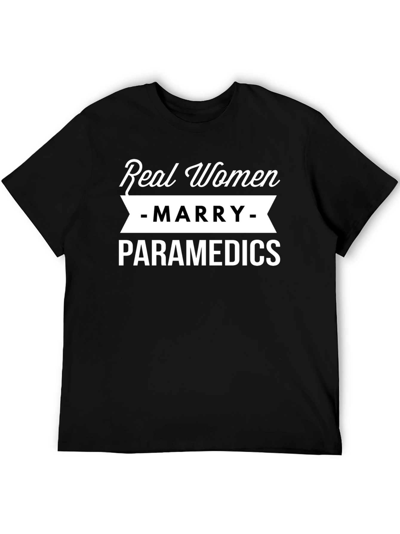 Real Women Marry Paramedics T-Shirt Funny EMT Tee