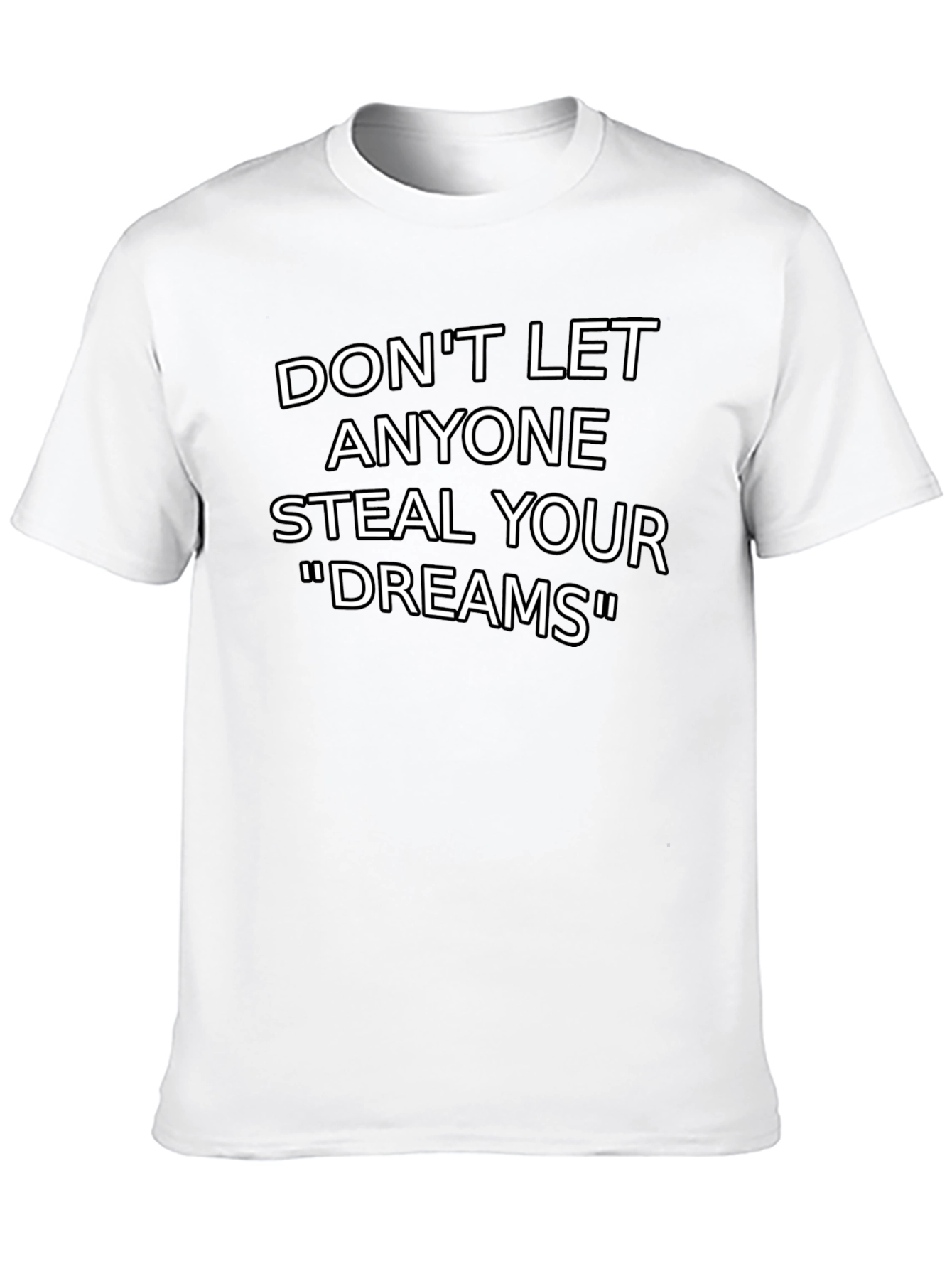 Inspirational Graphic T-Shirt: Dont Let Anyone Steal Your Dreams