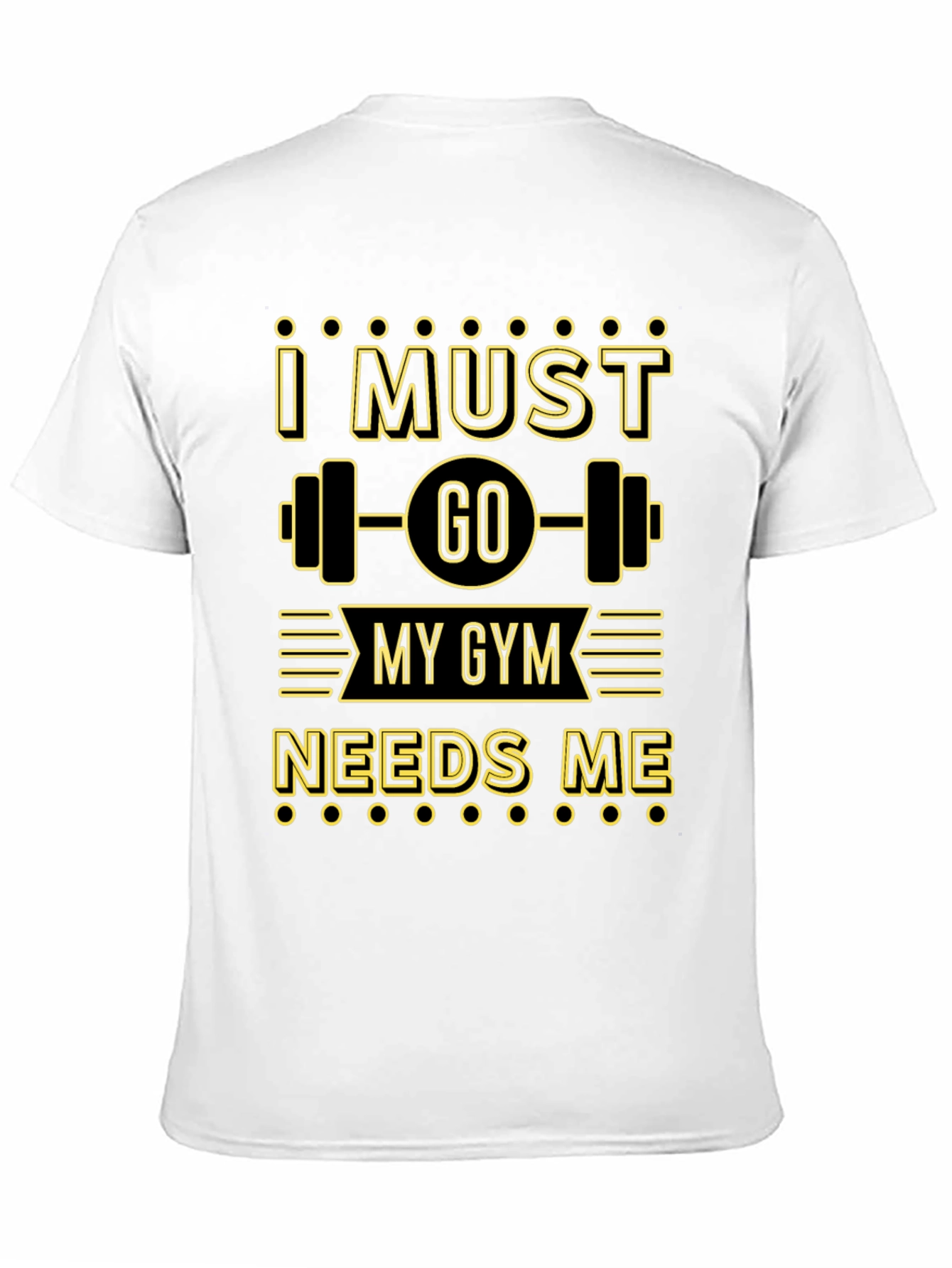 I Must Go My Gym Needs Me Graphic T-Shirt