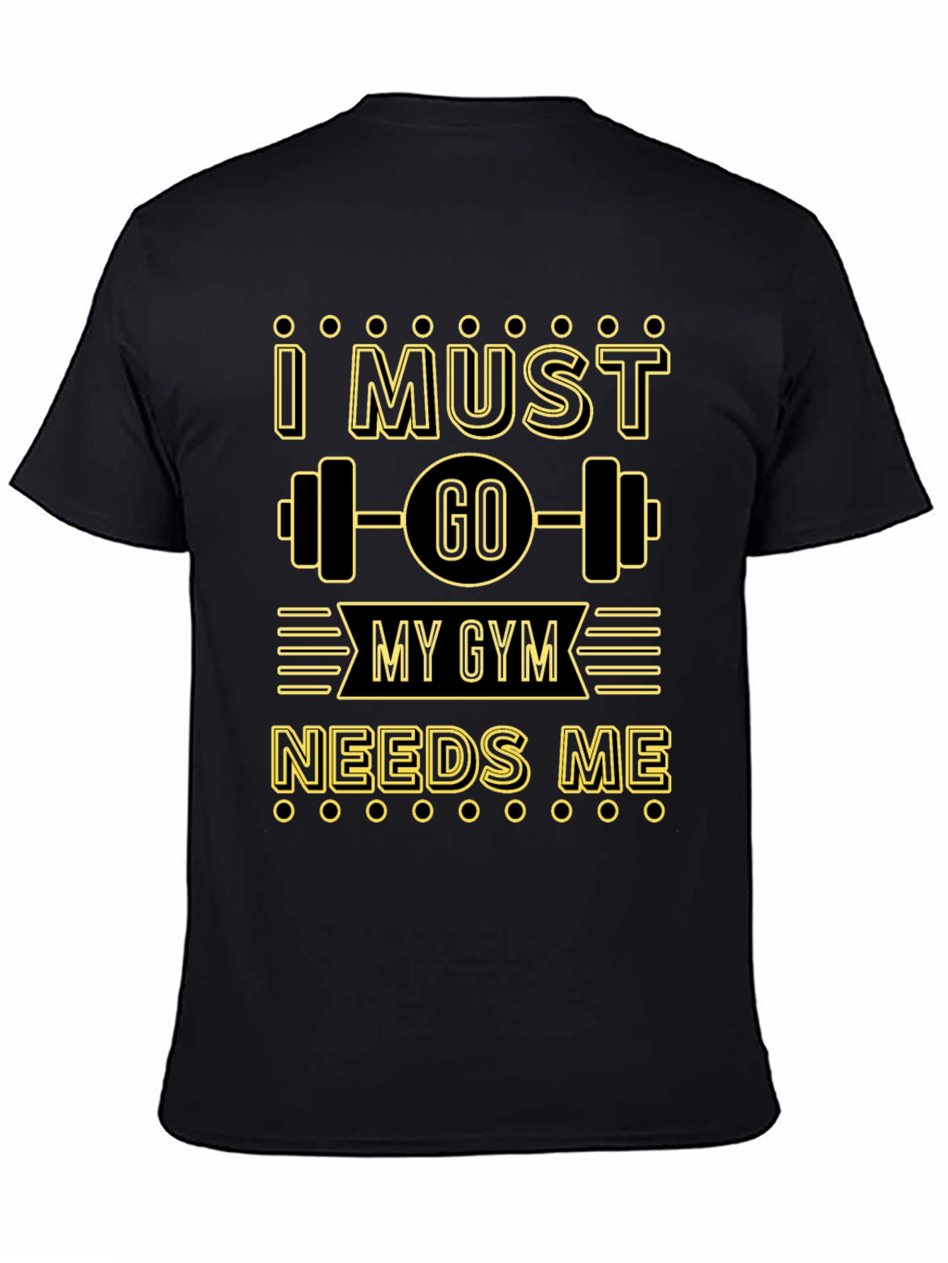 I Must Go My Gym Needs Me Graphic T-Shirt