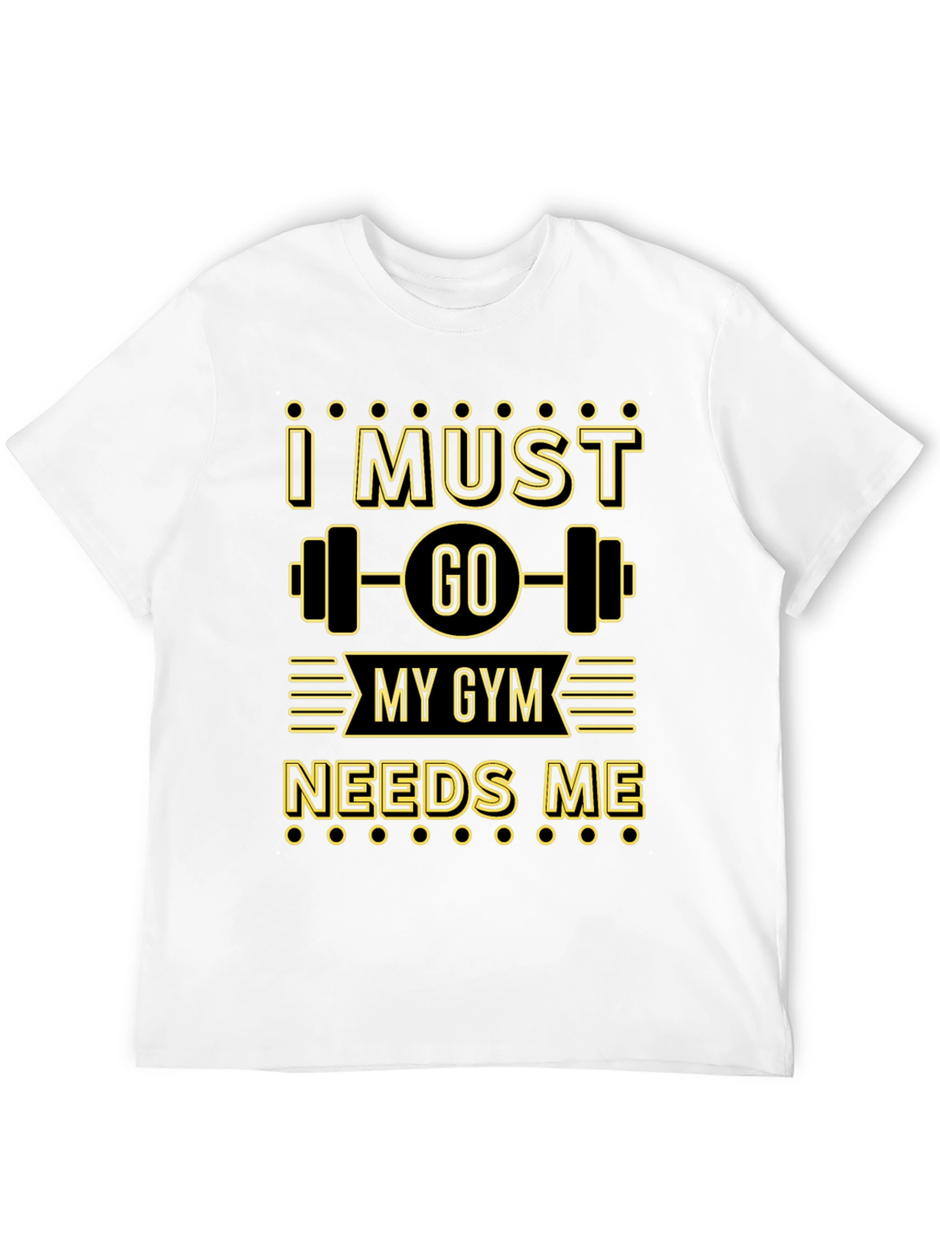 I Must Go My Gym Needs Me Graphic T-Shirt