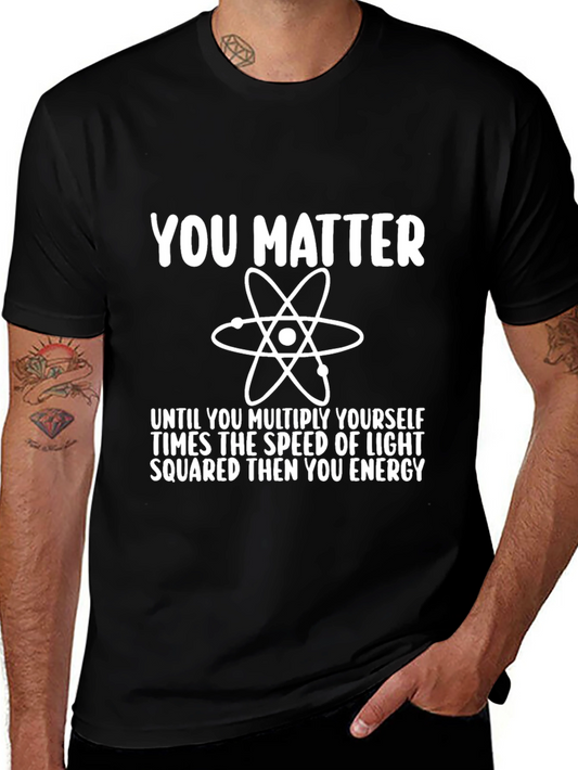 Funny Science T-Shirt - You Matter Energy