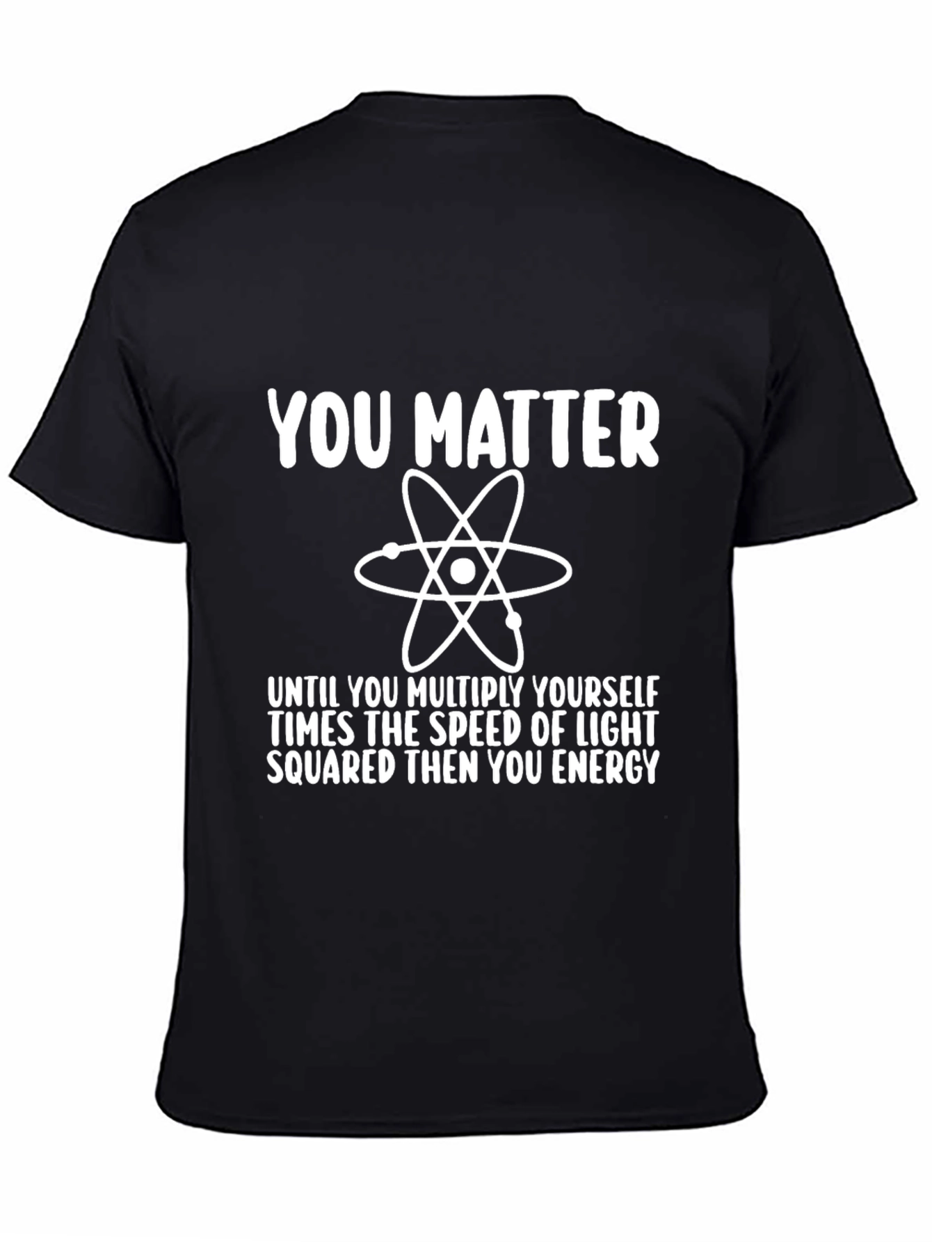 Funny Science T-Shirt - You Matter Energy