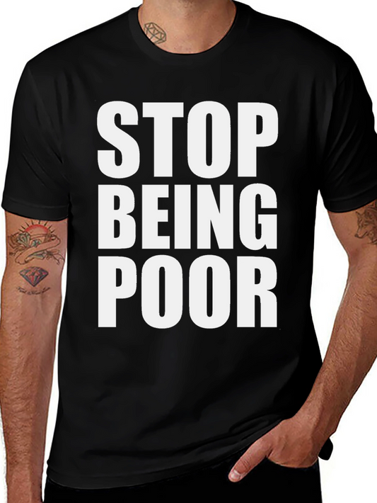 Stop Being Poor Graphic Tee - Bold Statement T-Shirt