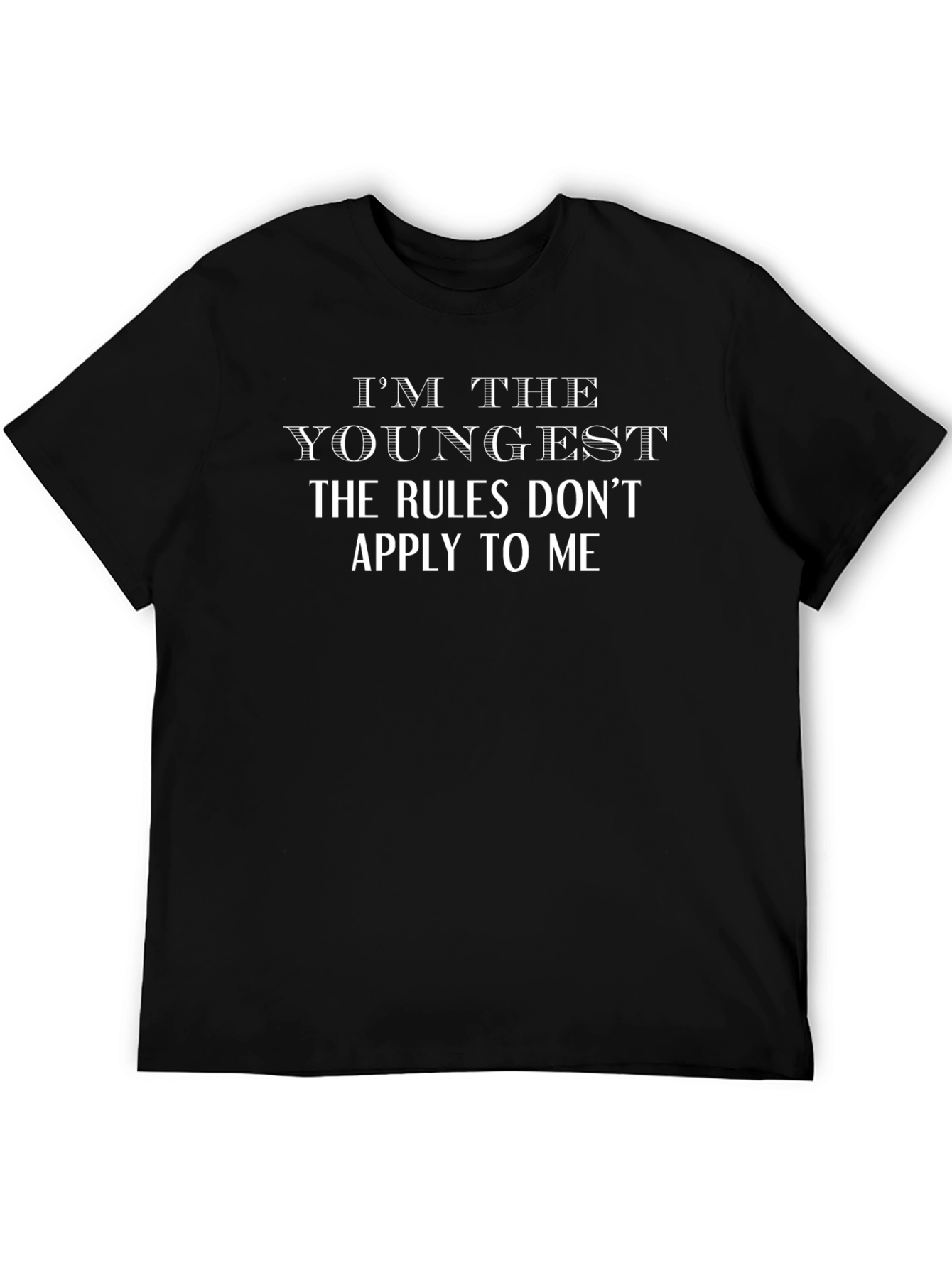 Im The Youngest T-Shirt - Rules Dont Apply!