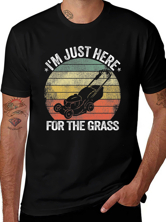 Im Just Here for the Grass T-Shirt