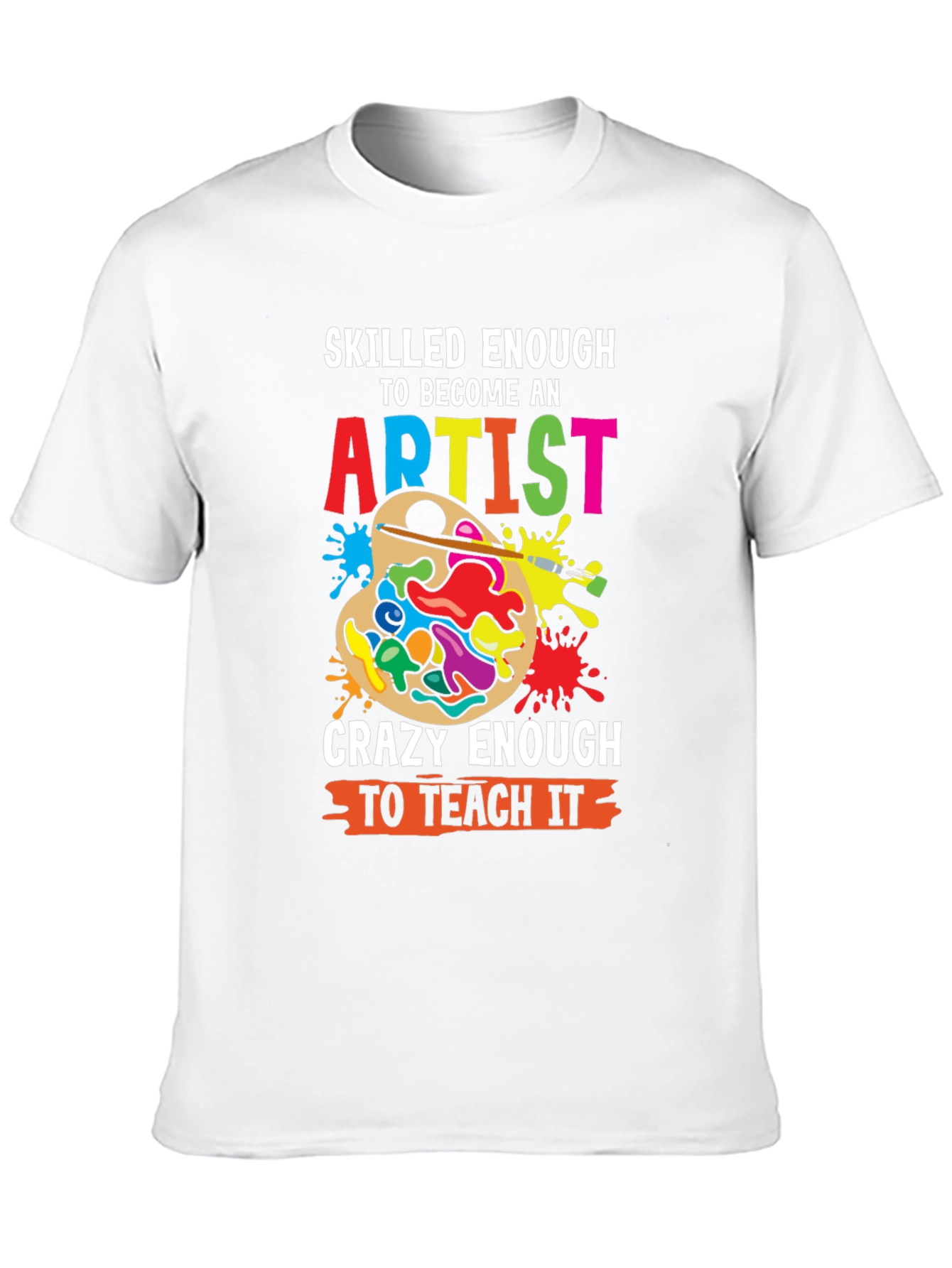 Skilled Enough Artist Teacher Graphic Tee
