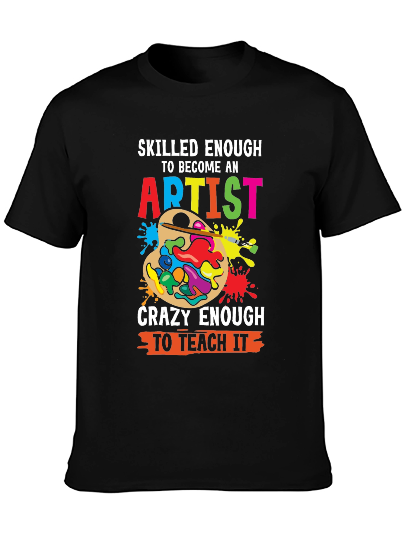 Skilled Enough Artist Teacher Graphic Tee