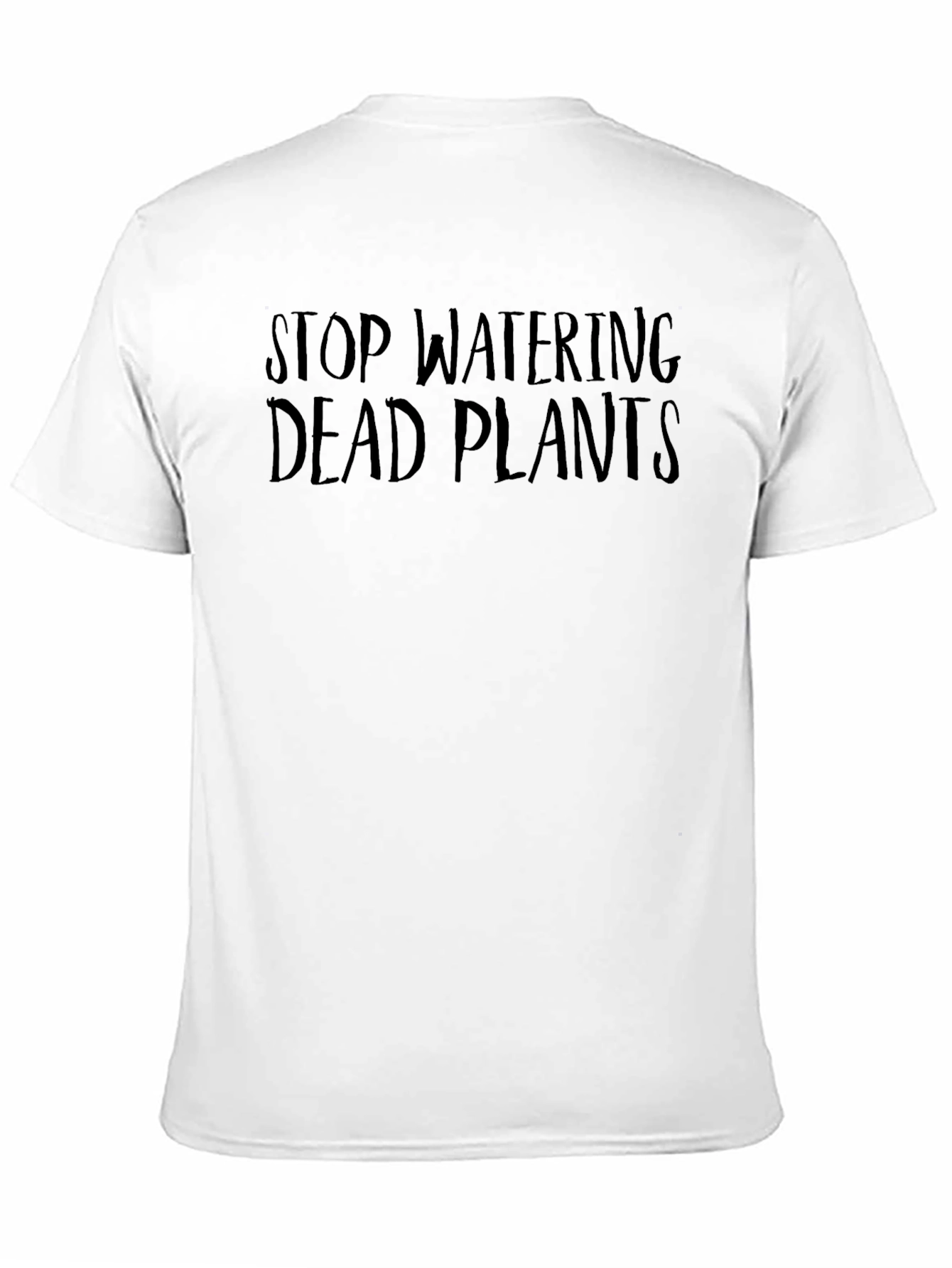 Stop Watering Dead Plants T-Shirt