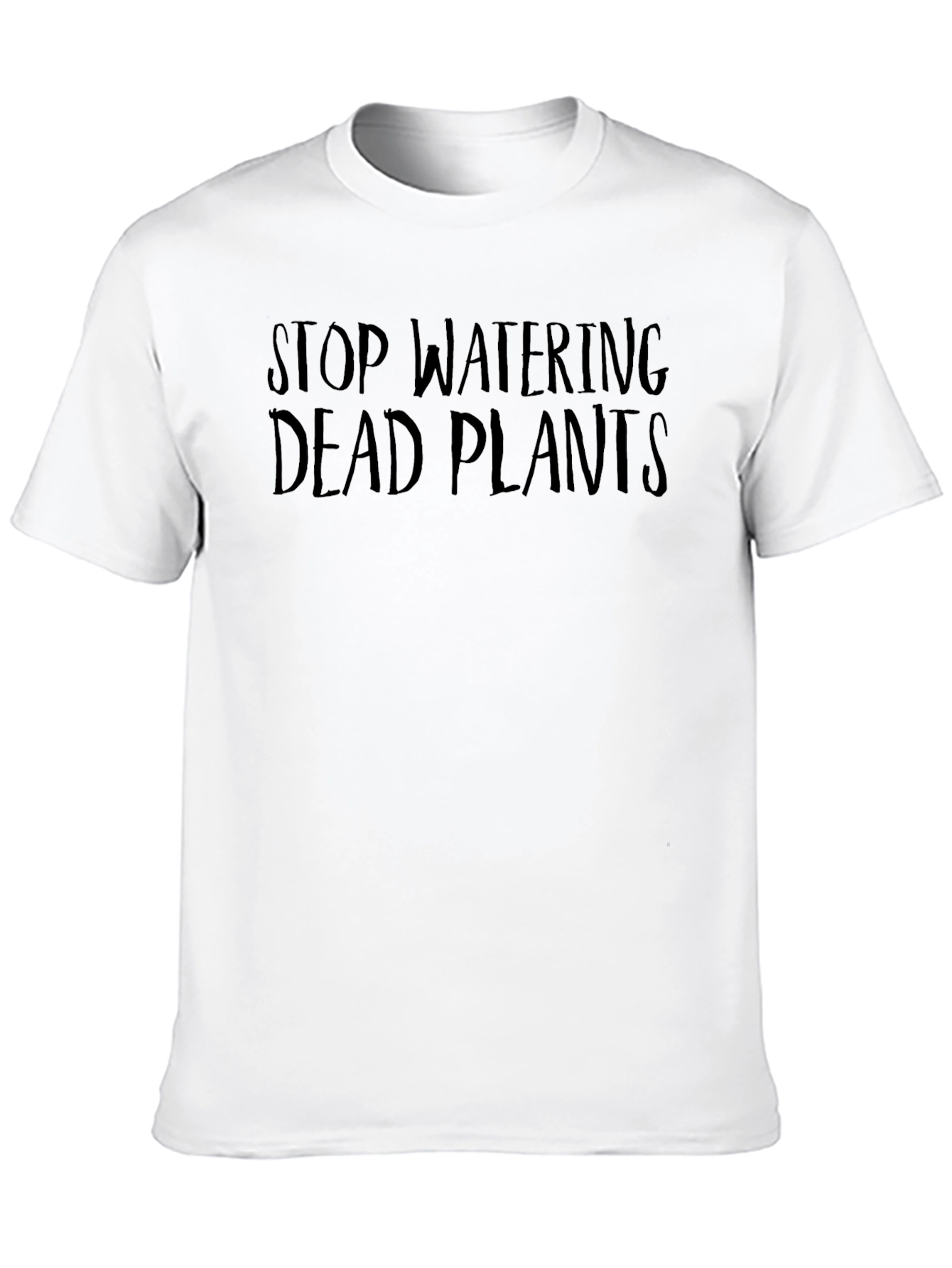 Stop Watering Dead Plants T-Shirt