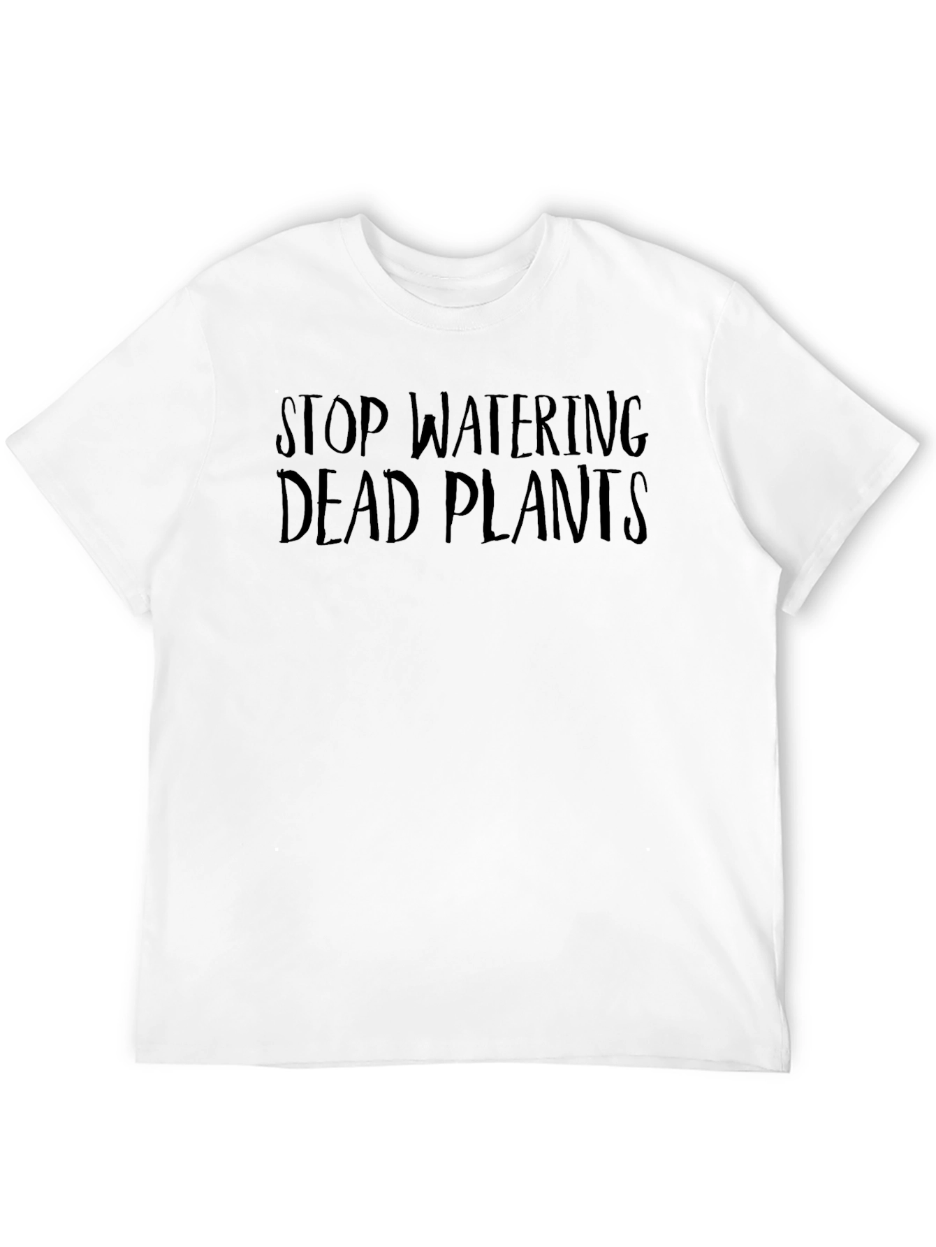 Stop Watering Dead Plants T-Shirt