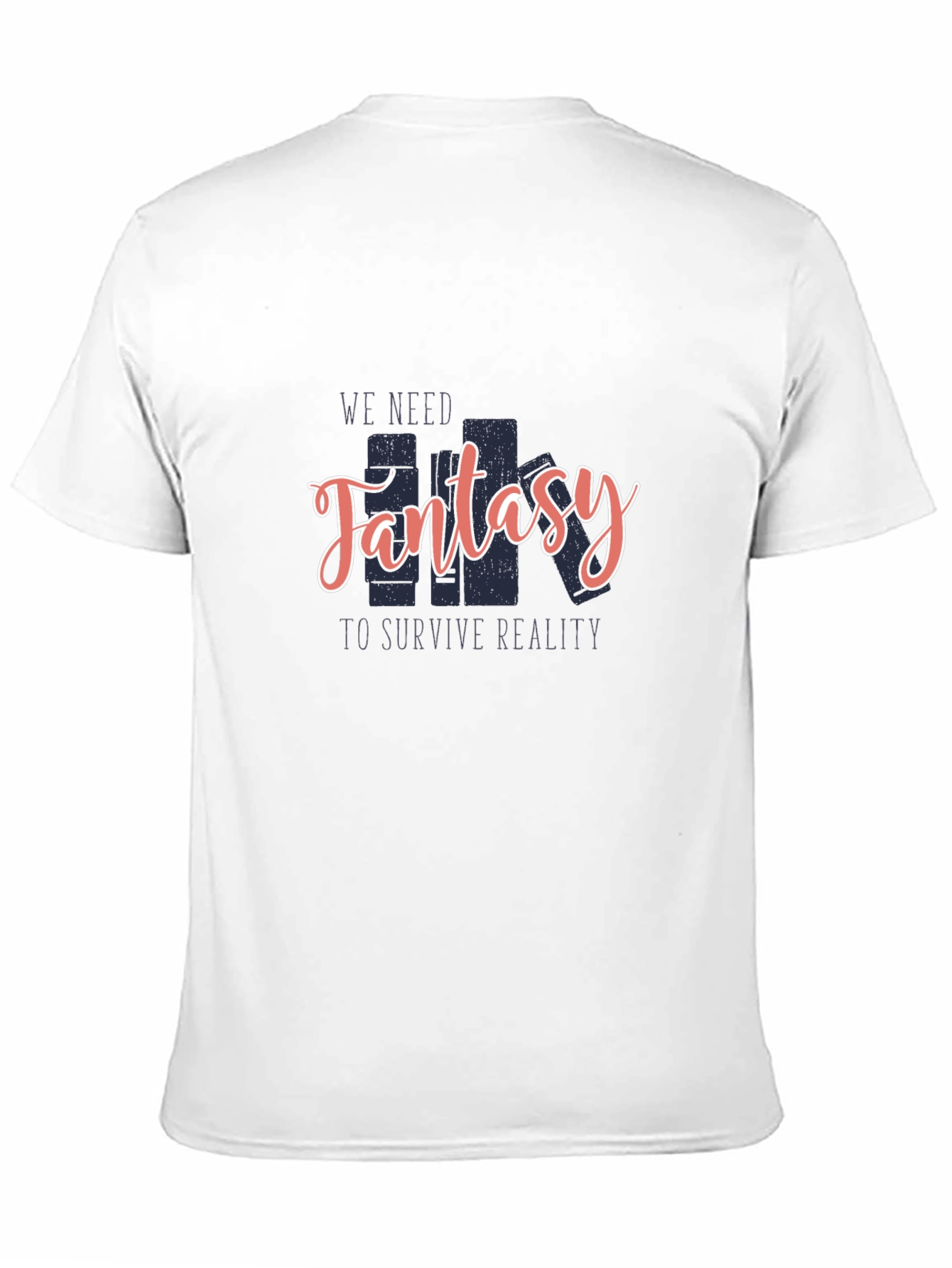 Fantasy Lover T-Shirt: We Need Fantasy To Survive Reality