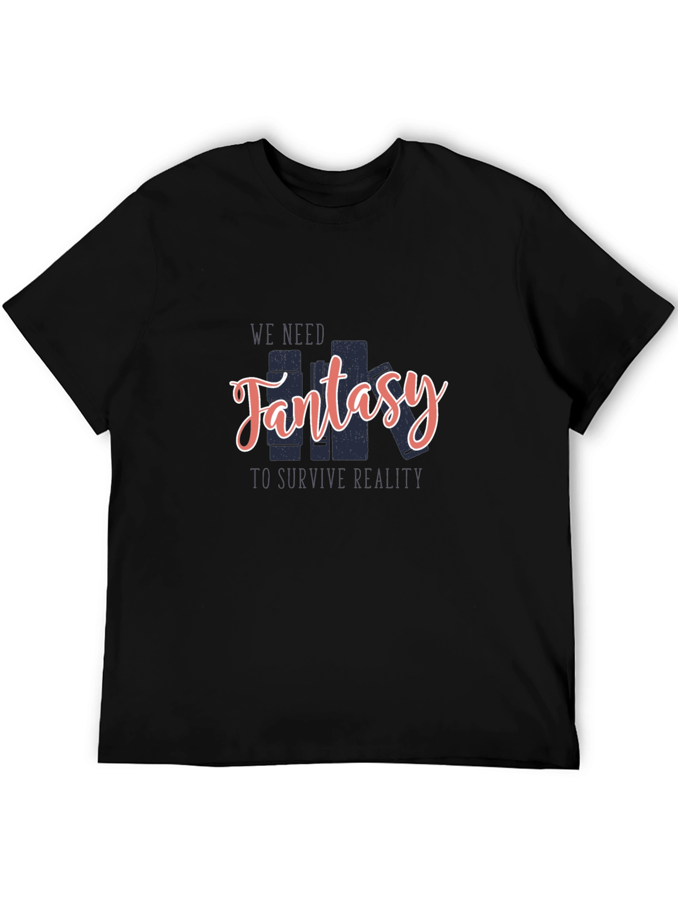Fantasy Lover T-Shirt: We Need Fantasy To Survive Reality
