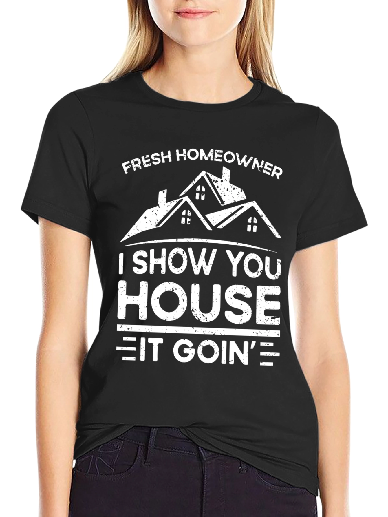 Fresh Homeowner T-Shirt: I Show You House