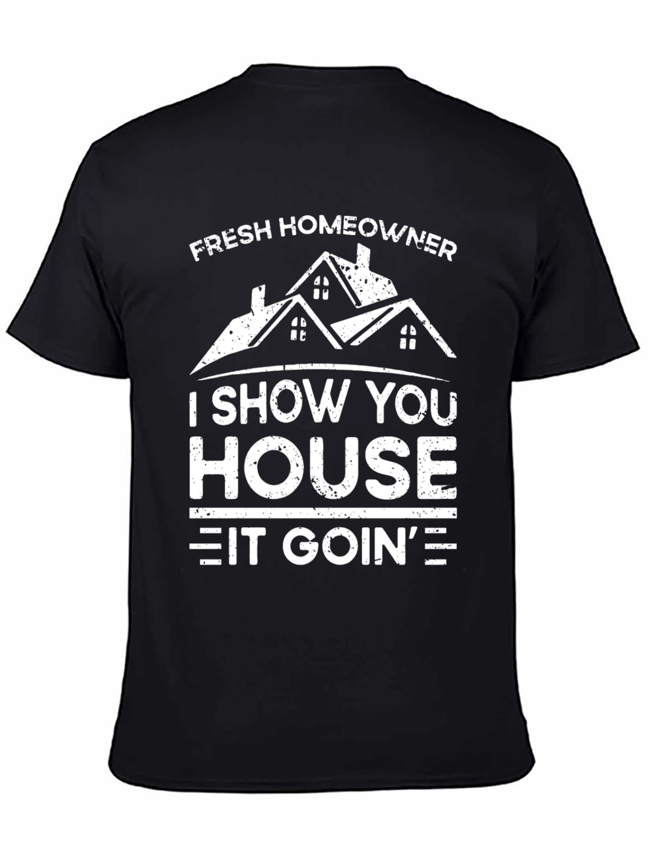 Fresh Homeowner T-Shirt: I Show You House