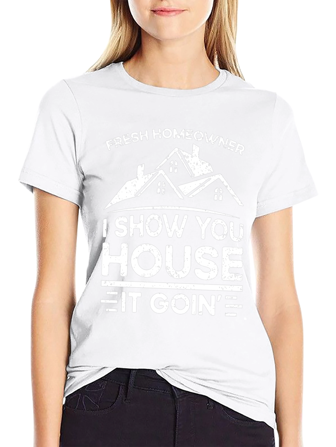 Fresh Homeowner T-Shirt: I Show You House