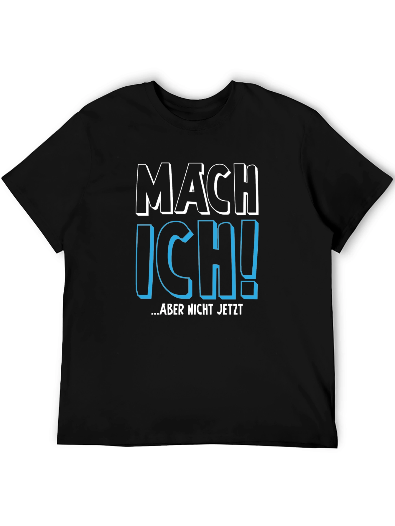 Mach Ich! Aber Nicht Jetzt - Funny German T-Shirt