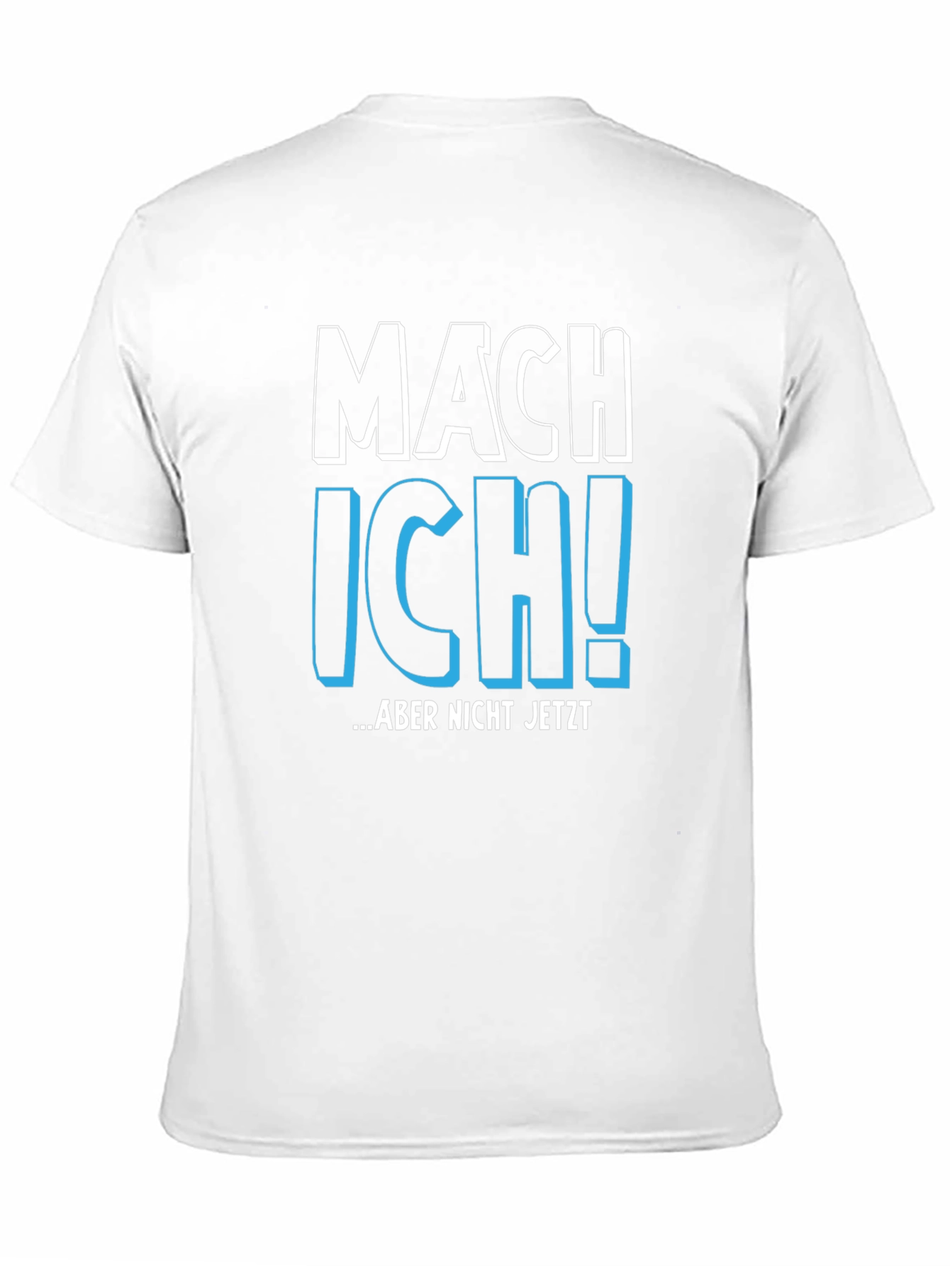 Mach Ich! Aber Nicht Jetzt - Funny German T-Shirt