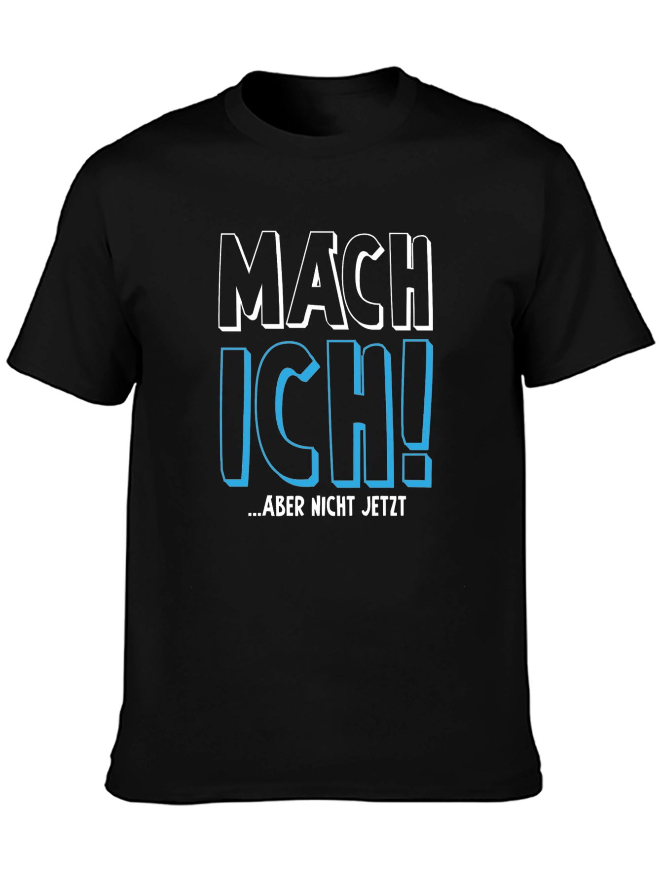 Mach Ich! Aber Nicht Jetzt - Funny German T-Shirt