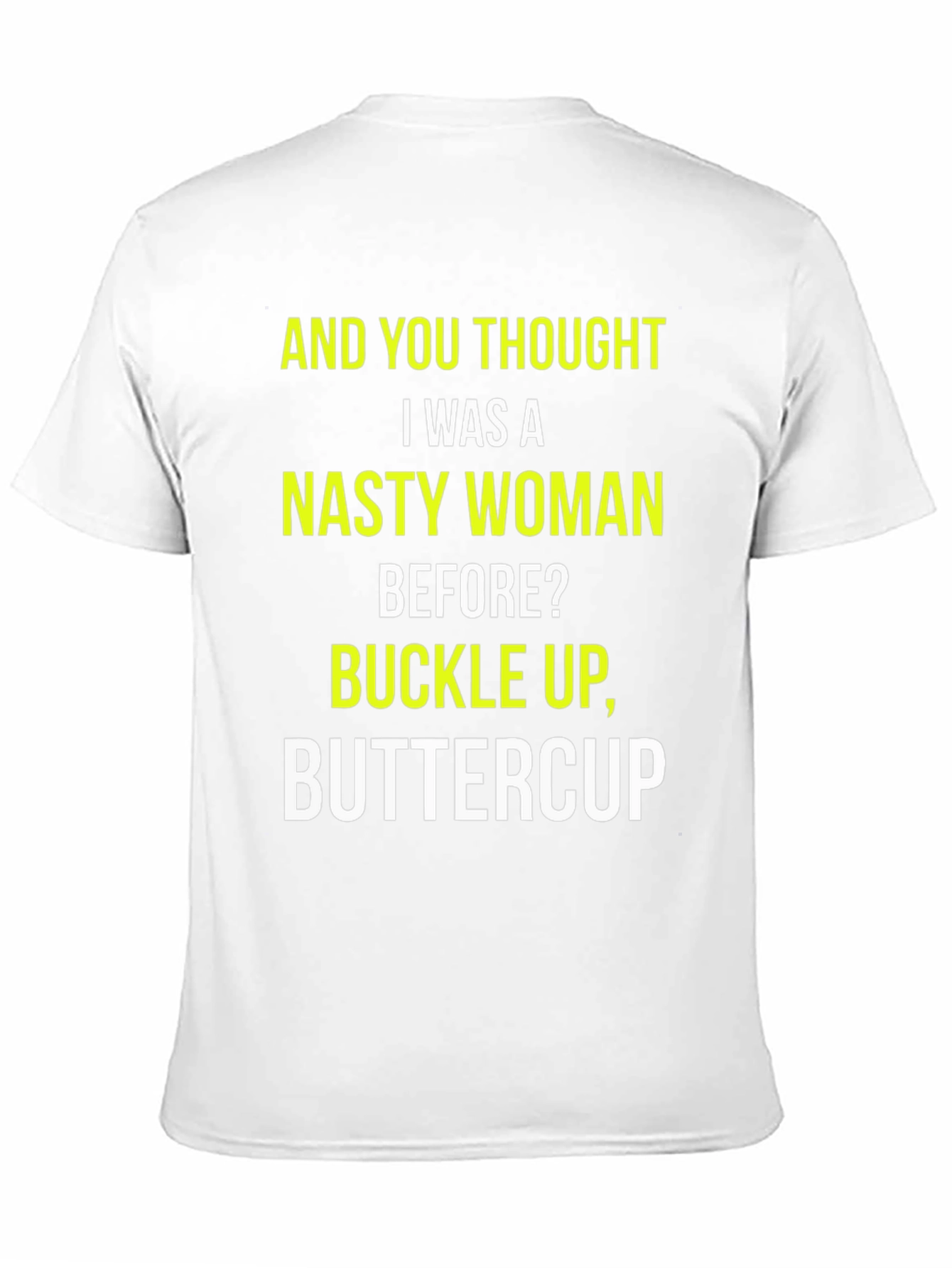 Nasty Woman Graphic Tee - Buckle Up Buttercup!
