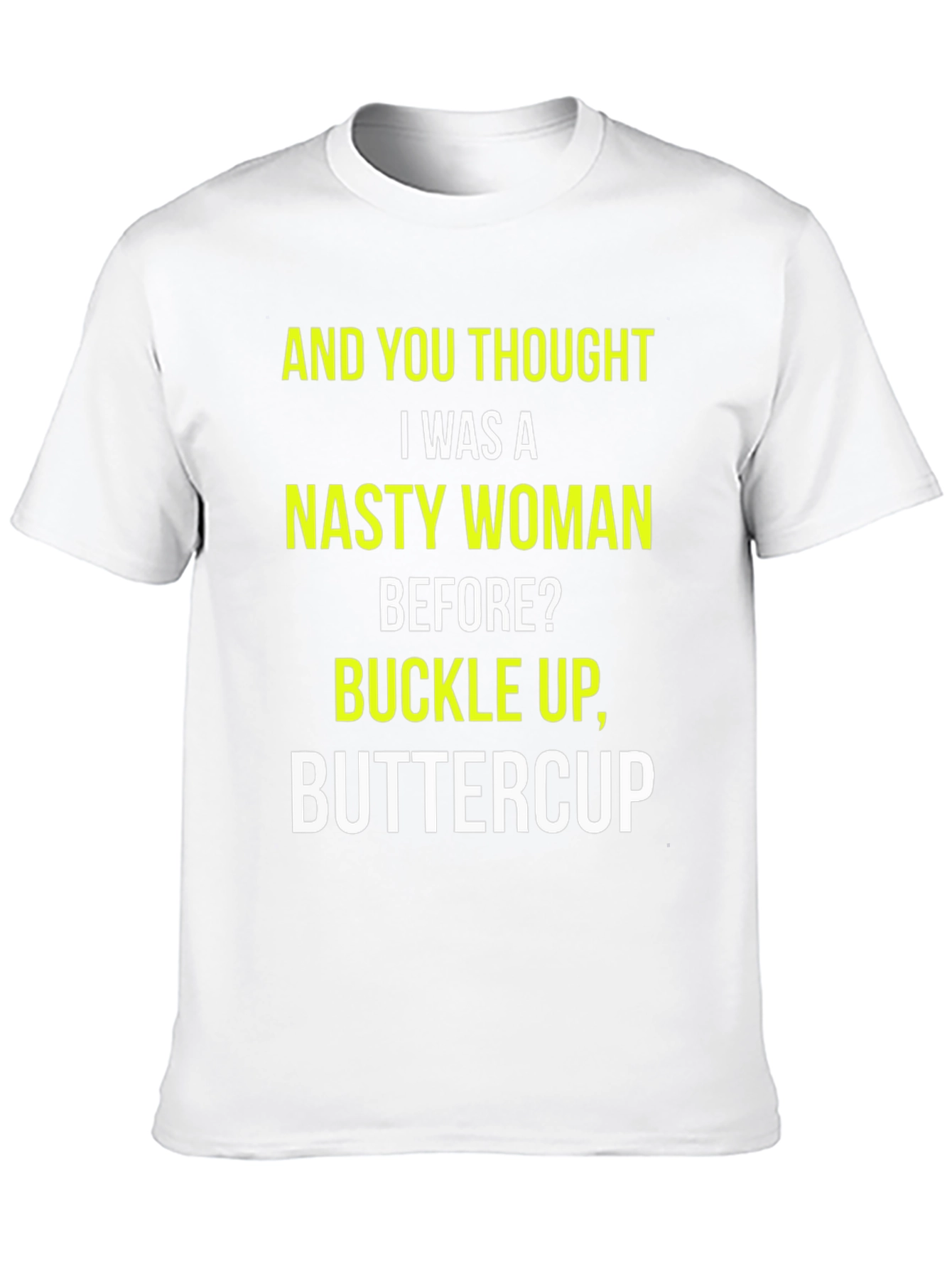Nasty Woman Graphic Tee - Buckle Up Buttercup!