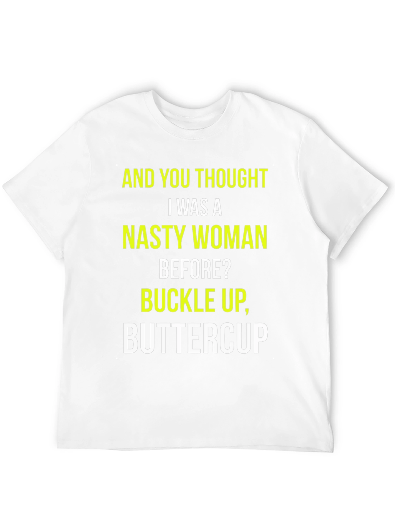 Nasty Woman Graphic Tee - Buckle Up Buttercup!