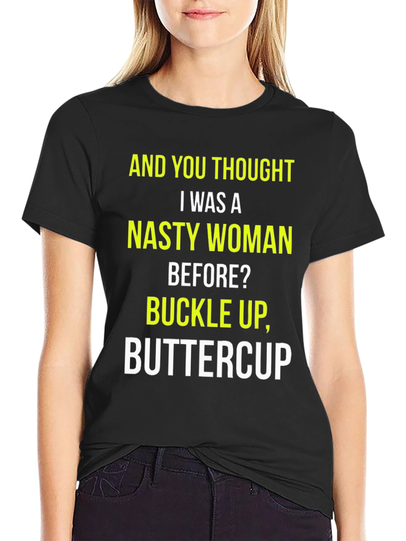 Nasty Woman Graphic Tee - Buckle Up Buttercup!