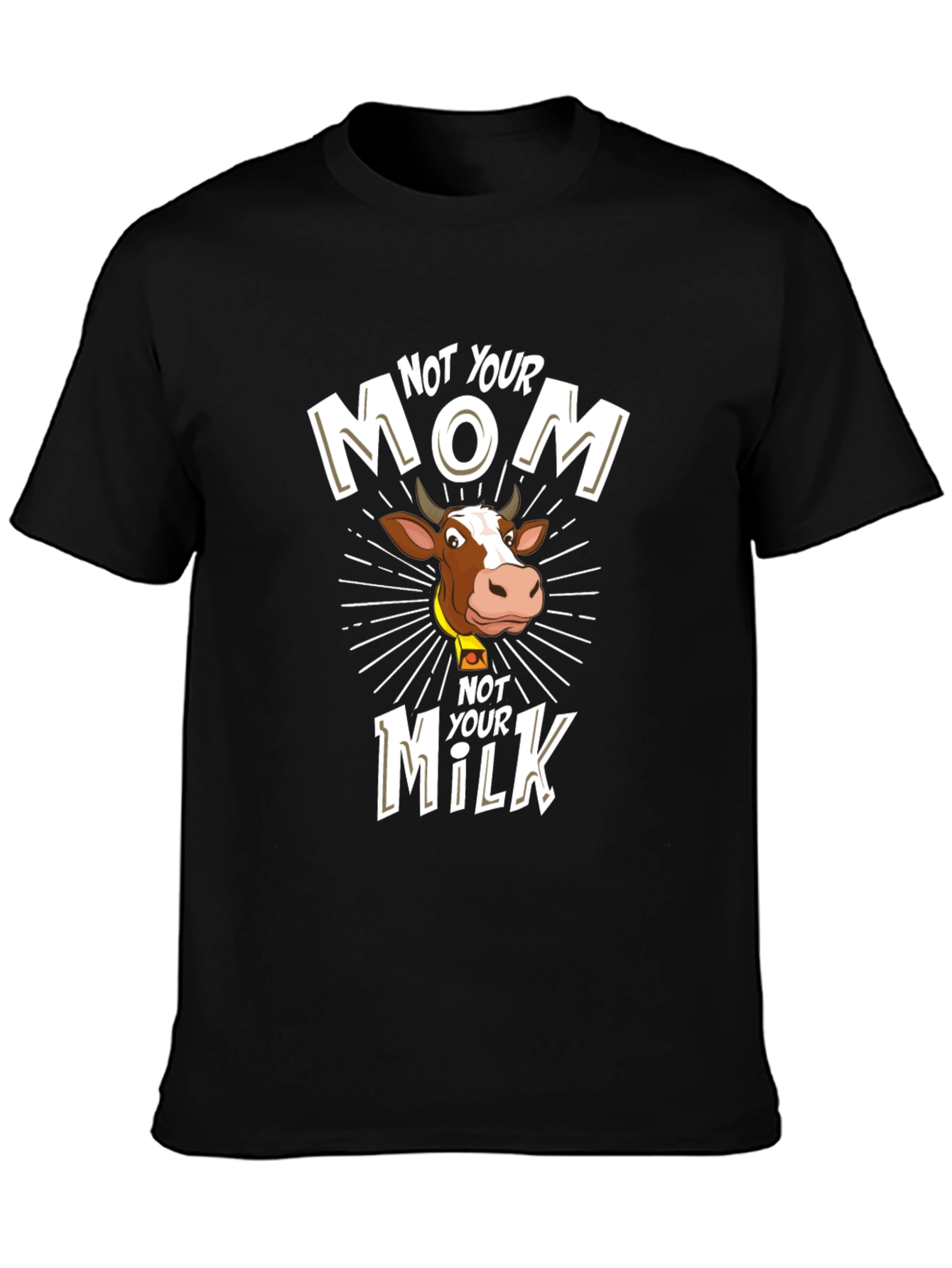 Not Your Mom Not Your Milk T-Shirt