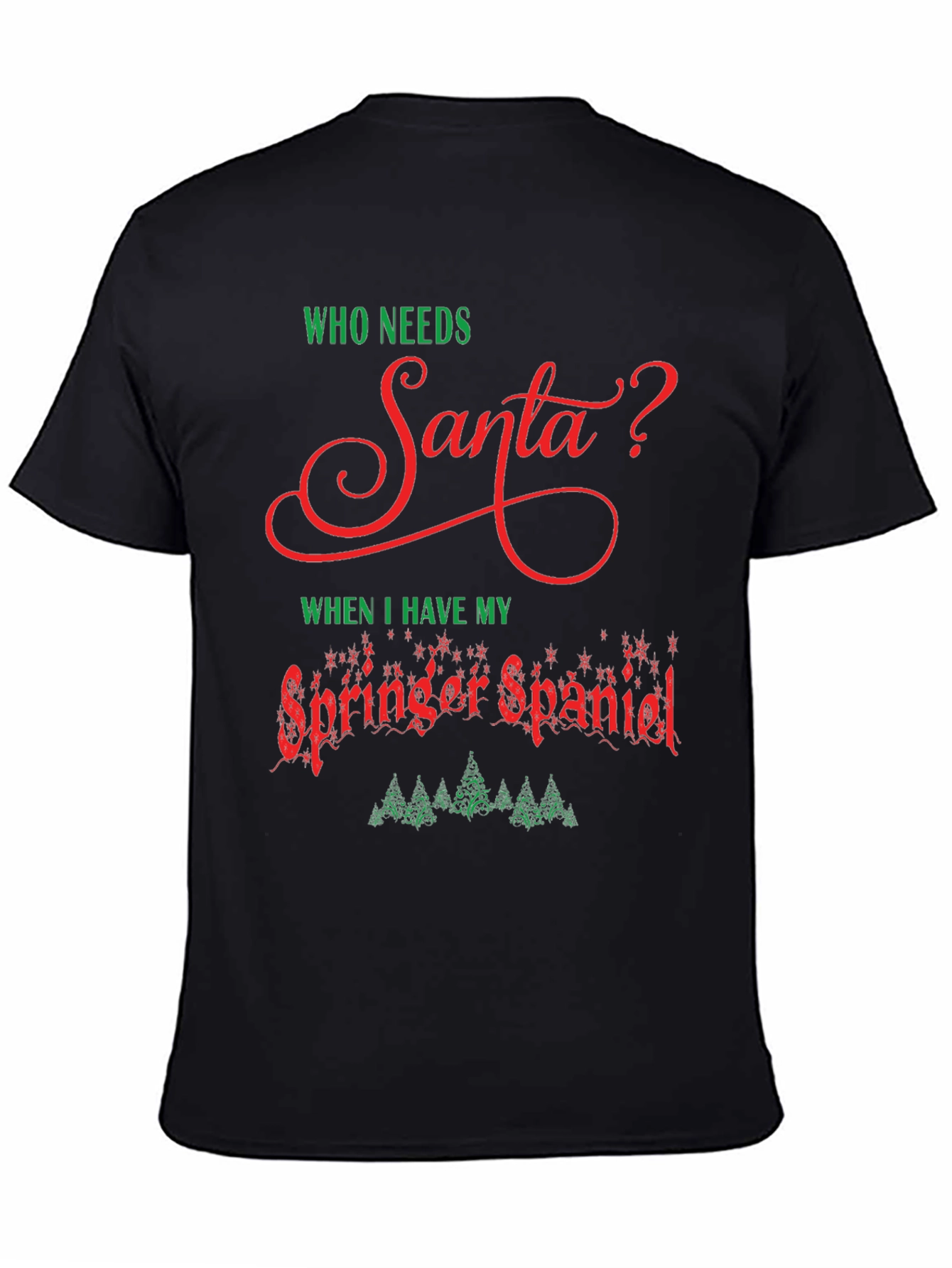 Who Needs Santa T-Shirt - Springer Spaniel Christmas Tee