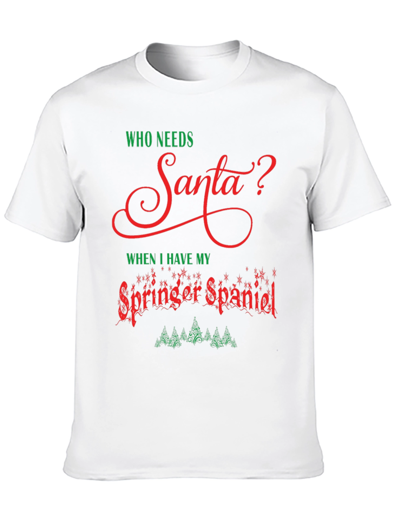 Who Needs Santa T-Shirt - Springer Spaniel Christmas Tee