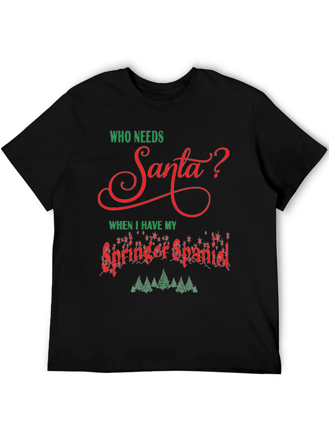 Who Needs Santa T-Shirt - Springer Spaniel Christmas Tee
