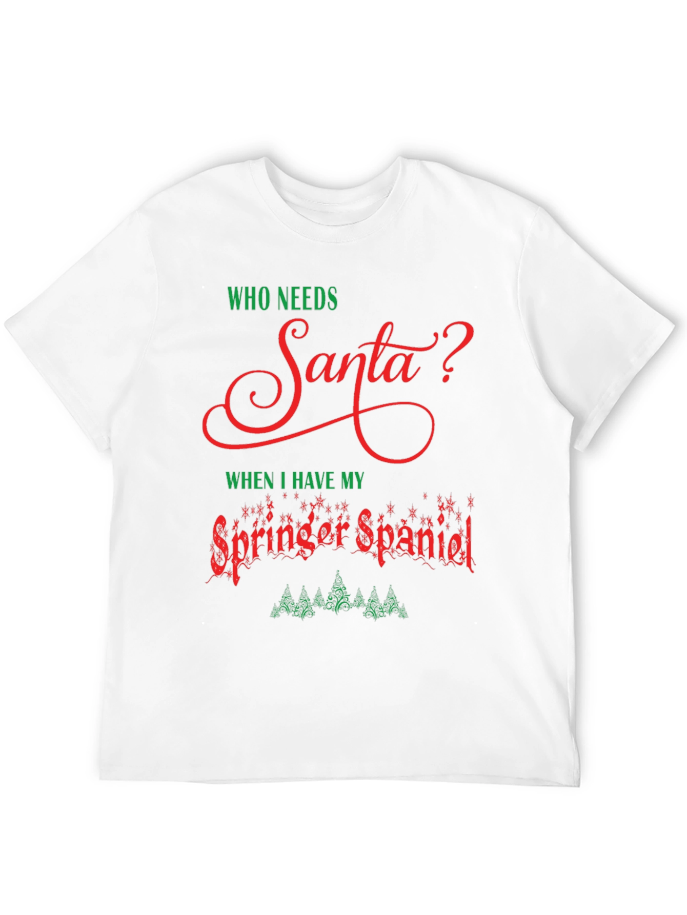 Who Needs Santa T-Shirt - Springer Spaniel Christmas Tee