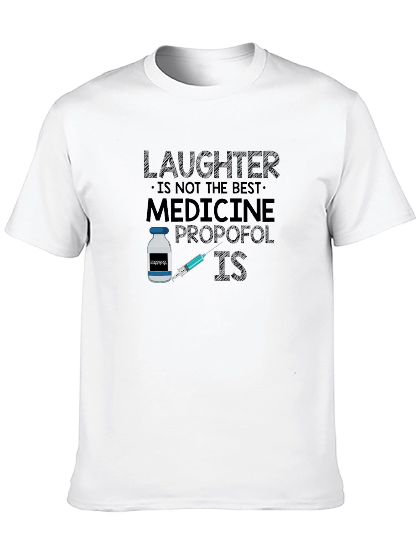 Laughter is Not the Best Medicine Propofol IS T-Shirt