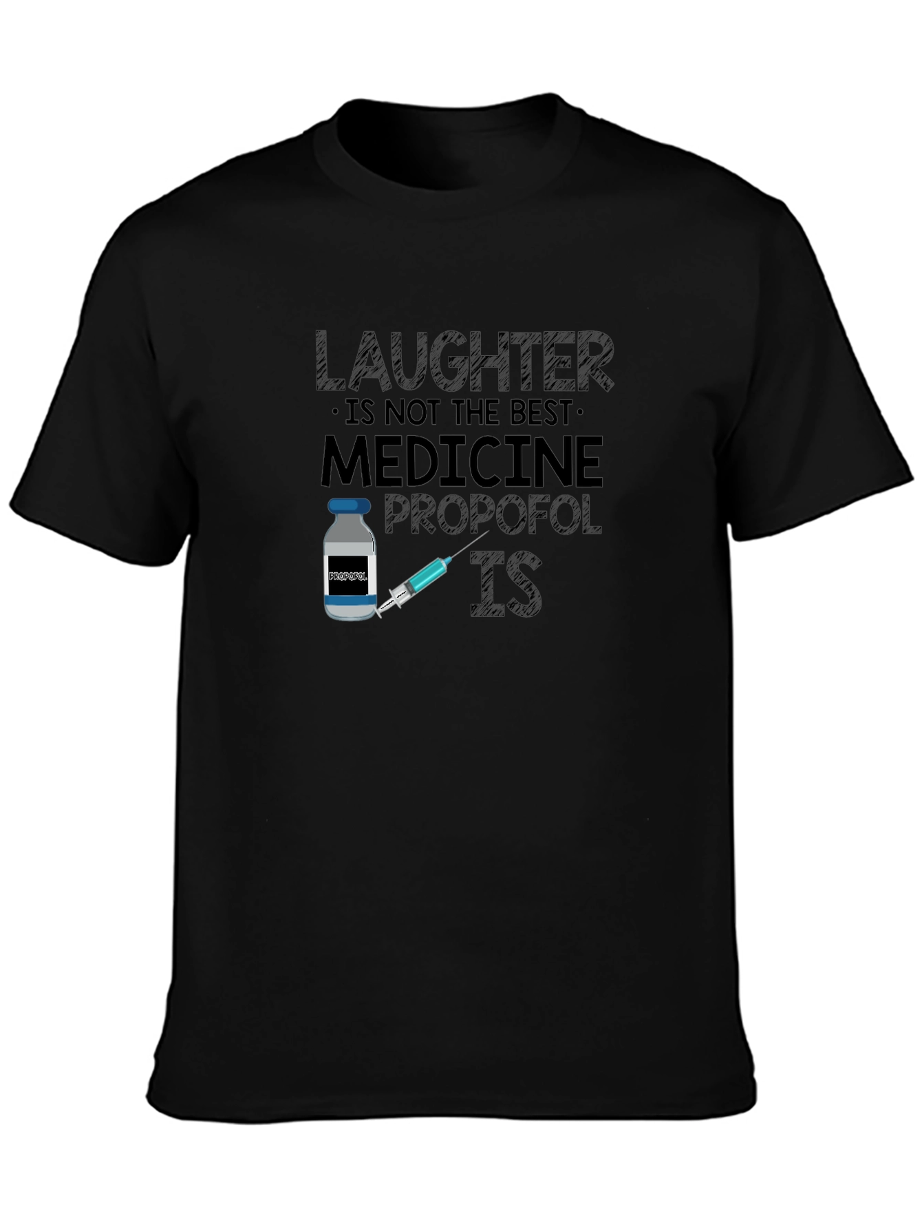 Laughter is Not the Best Medicine Propofol IS T-Shirt