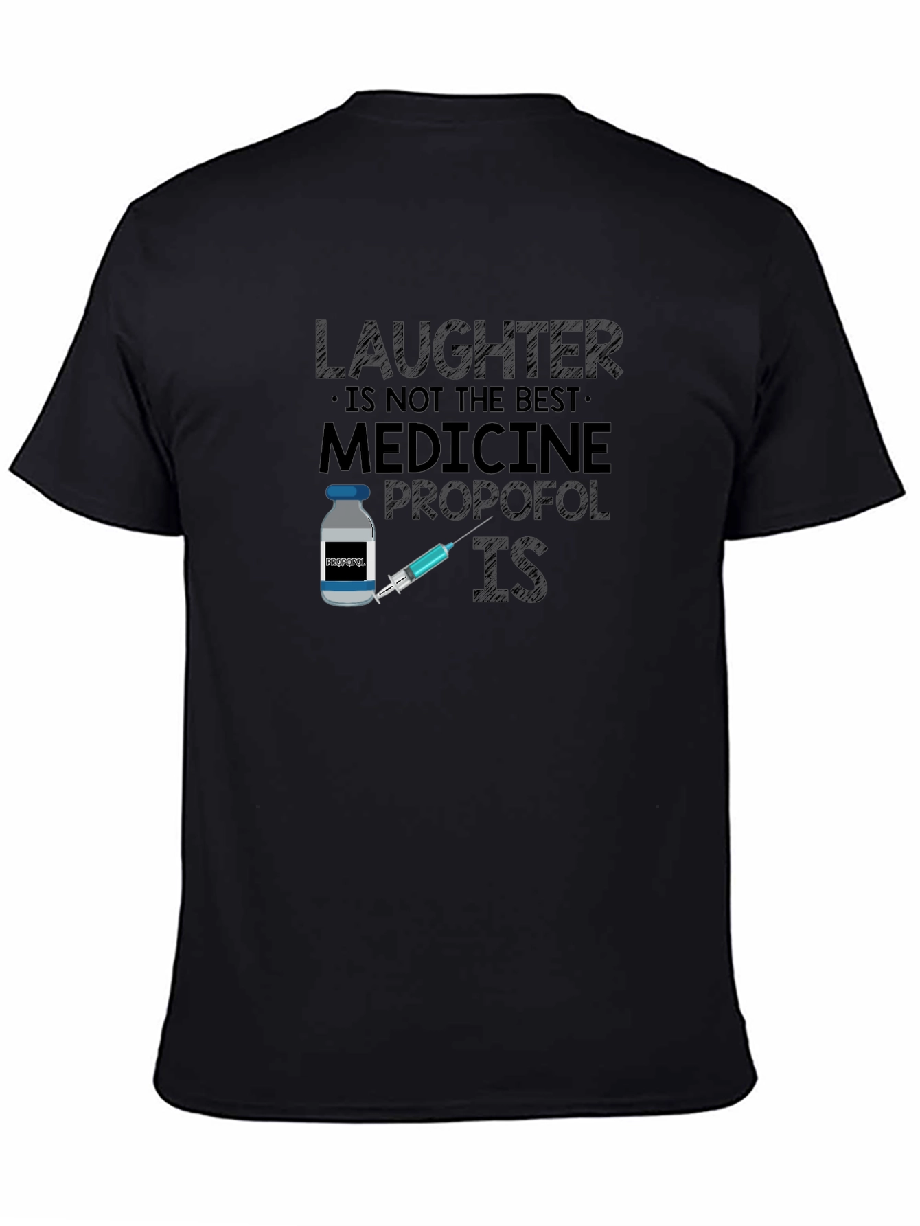 Laughter is Not the Best Medicine Propofol IS T-Shirt