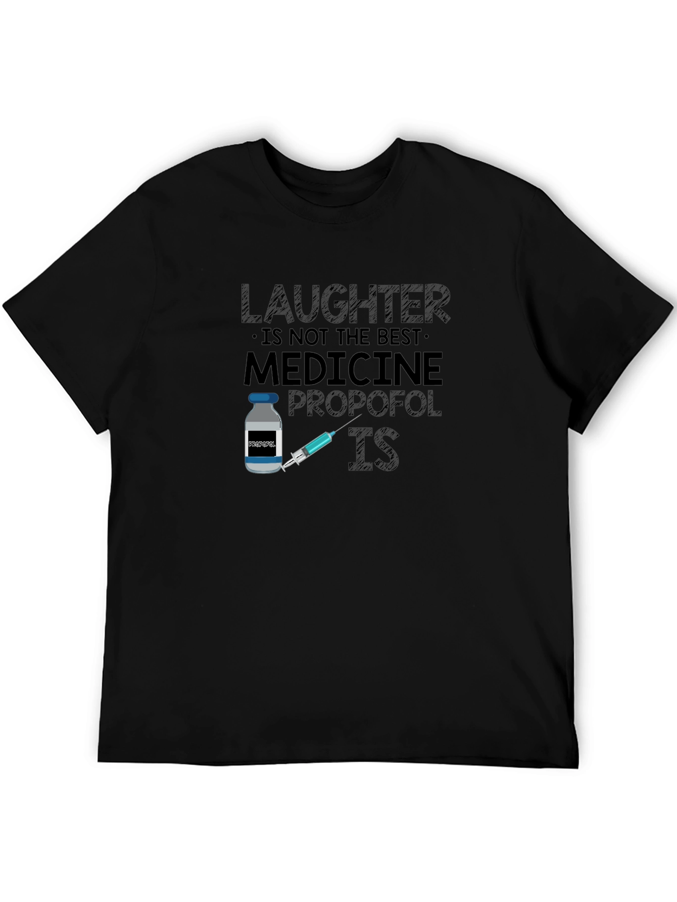 Laughter is Not the Best Medicine Propofol IS T-Shirt