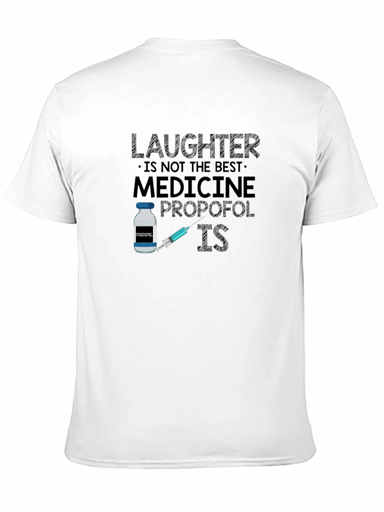 Laughter is Not the Best Medicine Propofol IS T-Shirt