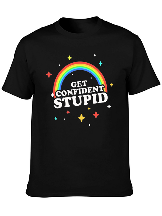 Get Confident Stupid T-Shirt - Rainbow Graphic Tee